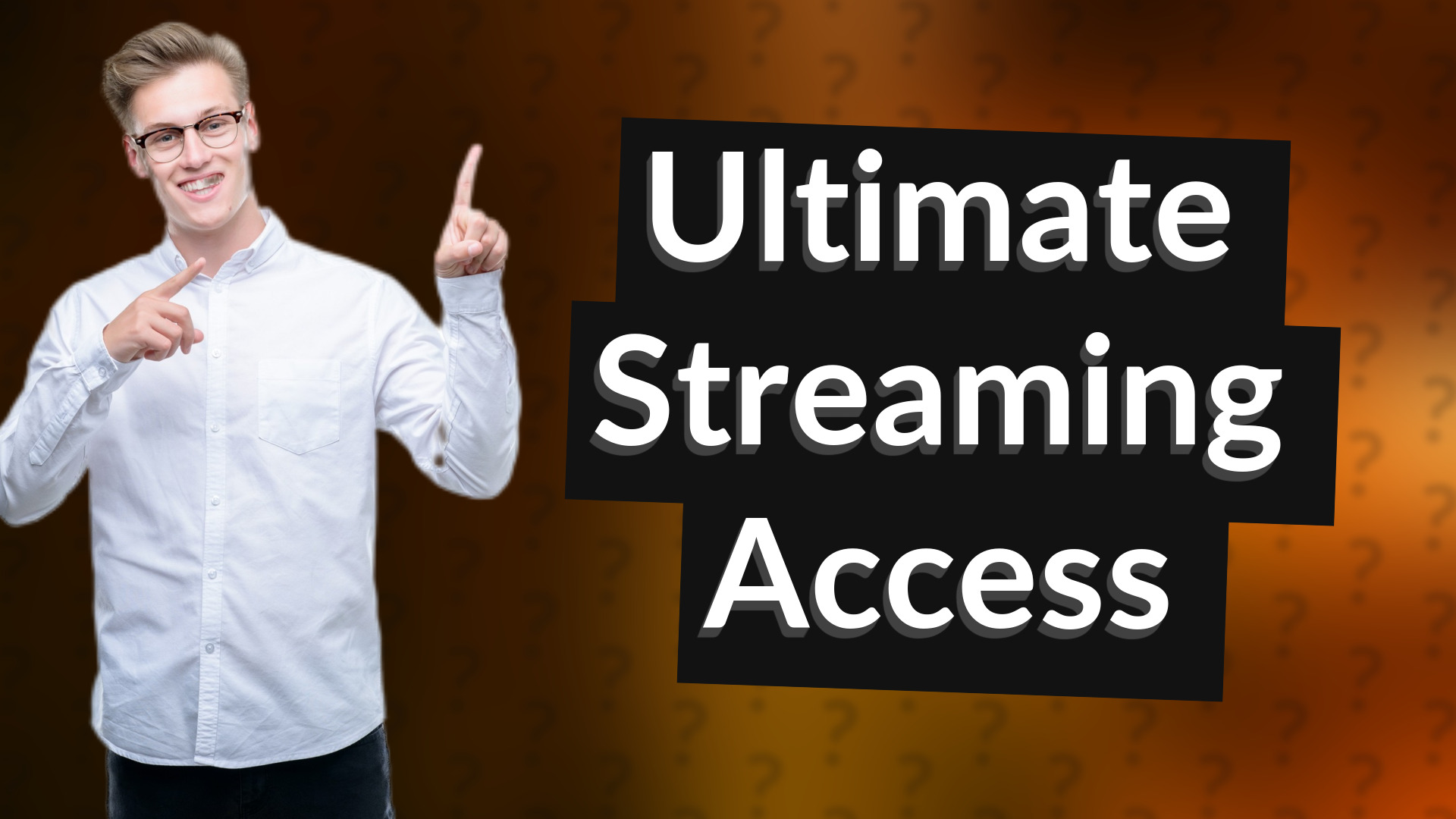 Ultimate Streaming Access