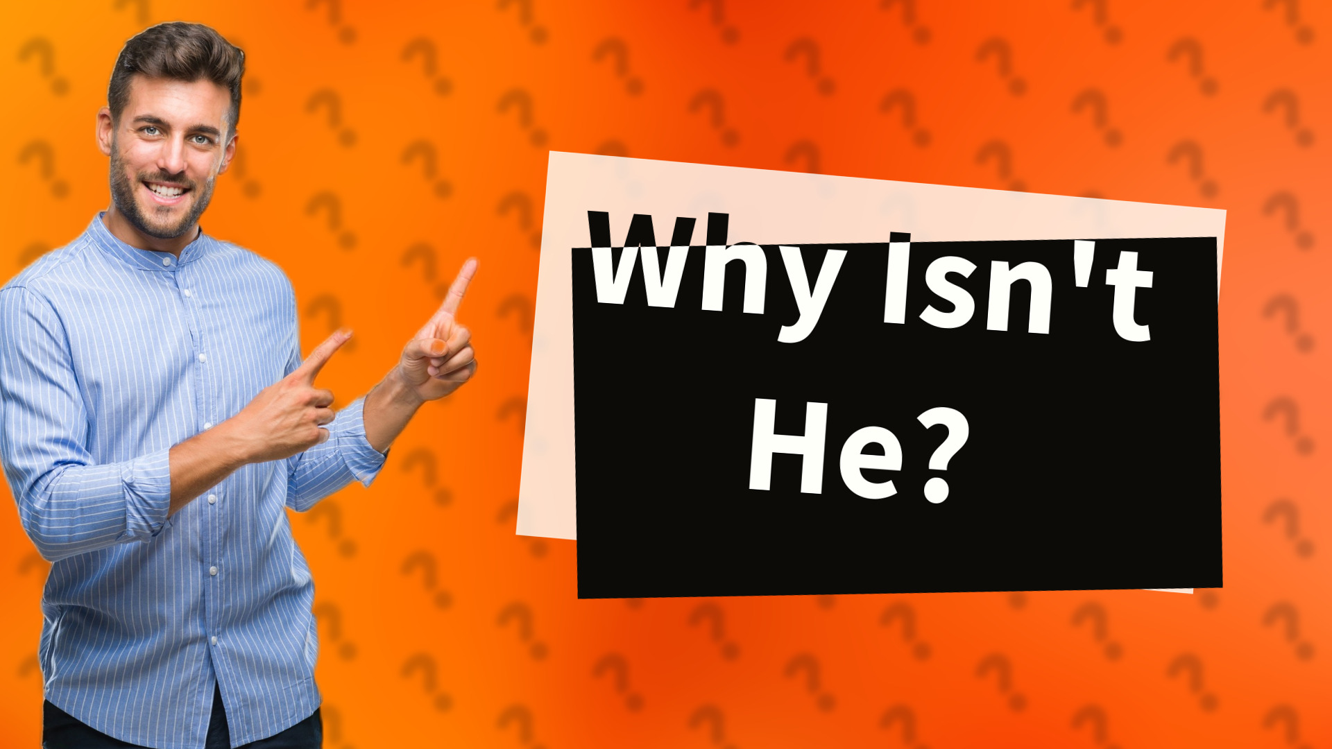 Why Isn't He?
