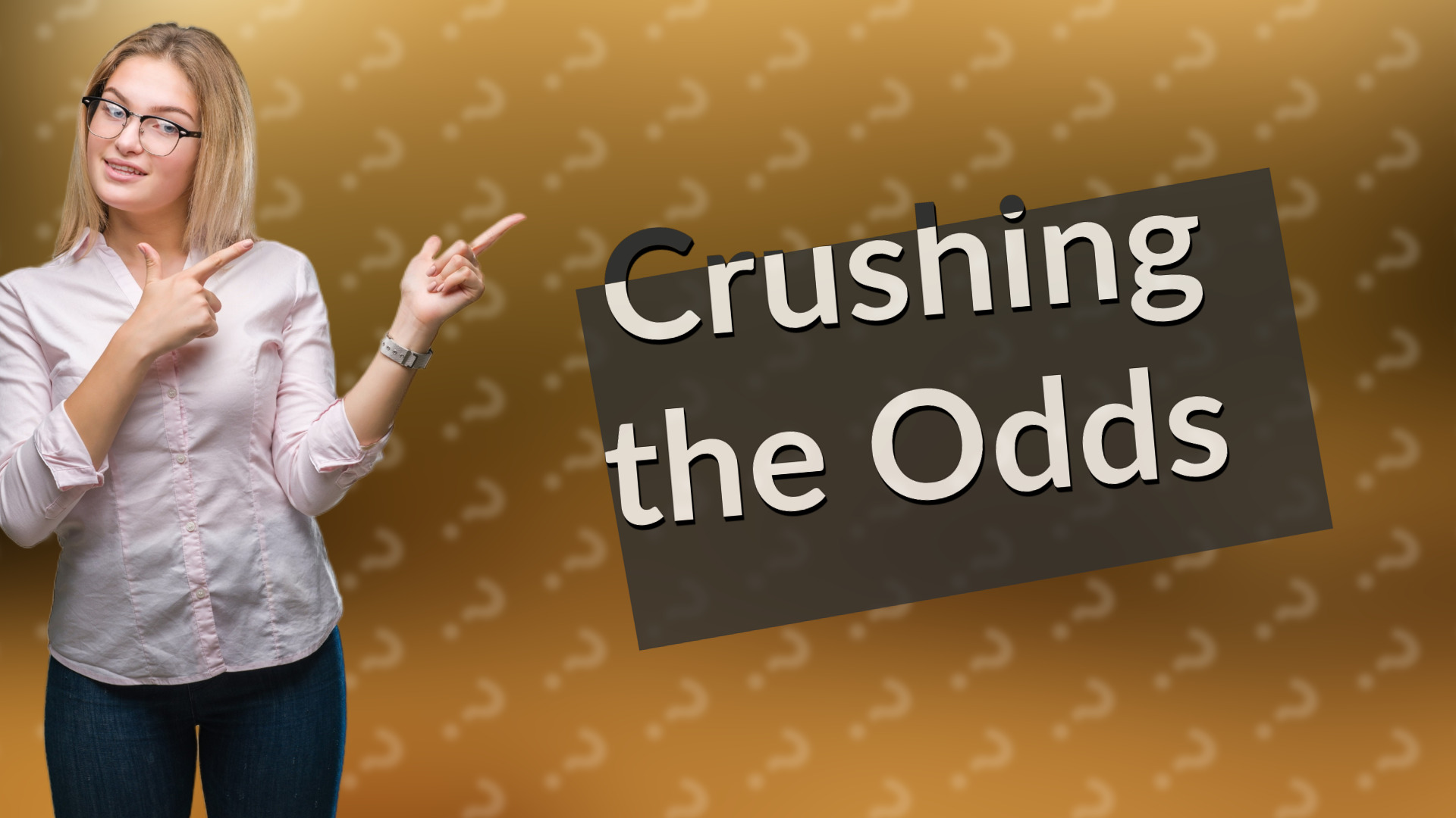 Crushing the Odds
