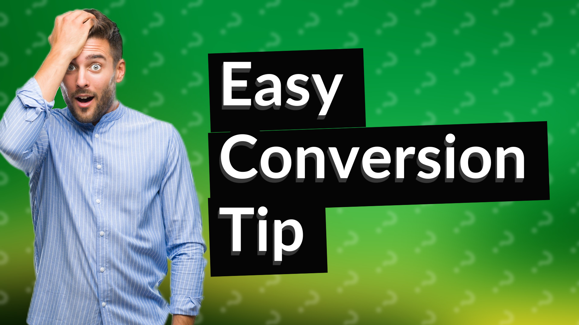 Easy Conversion Tip