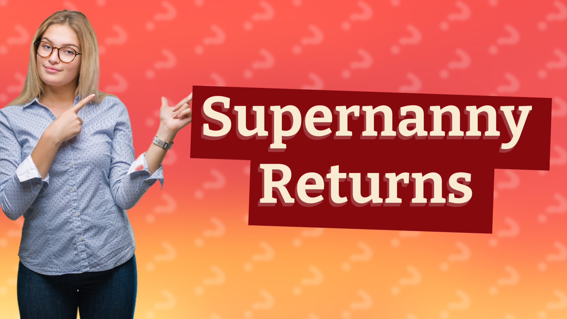 Supernanny Returns