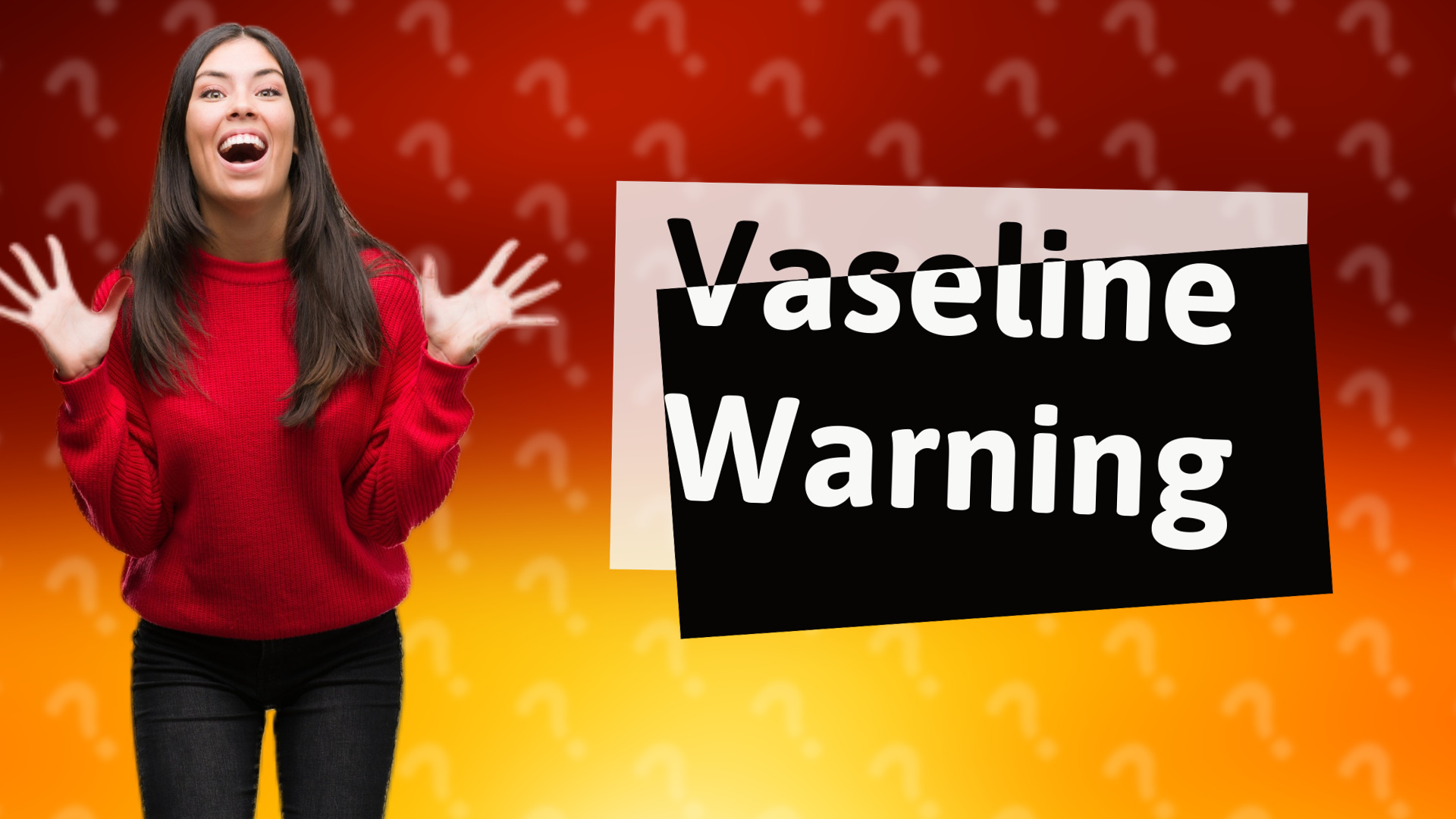 Vaseline Warning