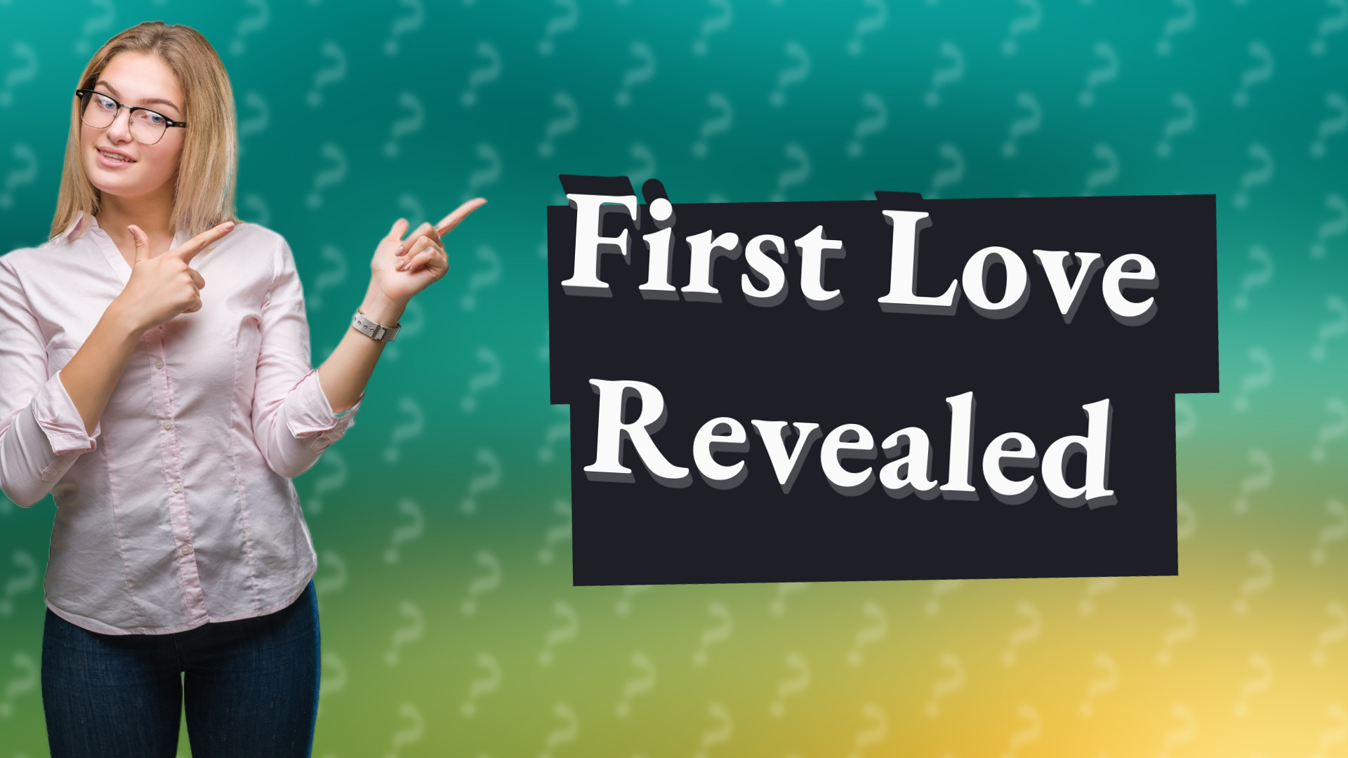 First Love Revealed