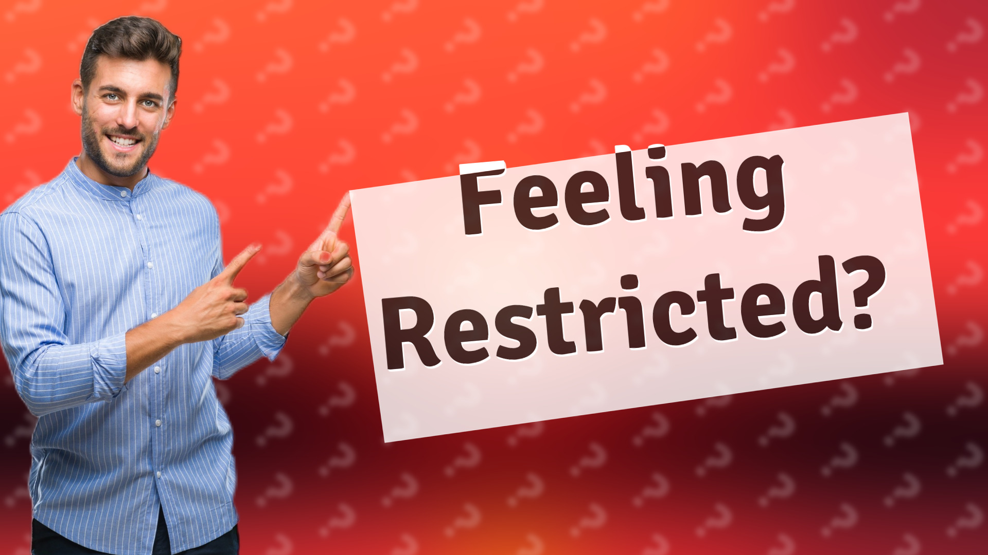 Feeling Restricted?