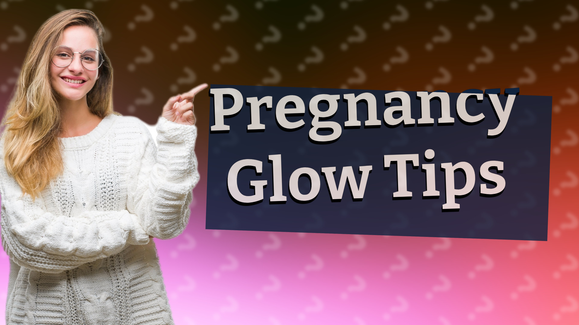 Pregnancy Glow Tips