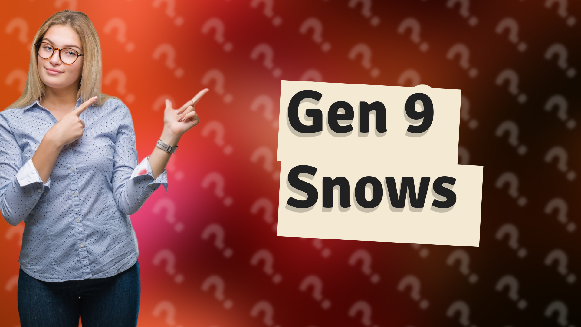 Gen 9 Snows