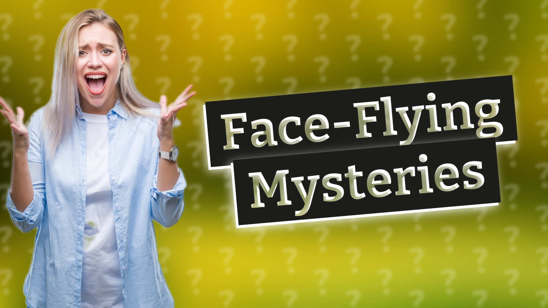 Face-Flying Mysteries