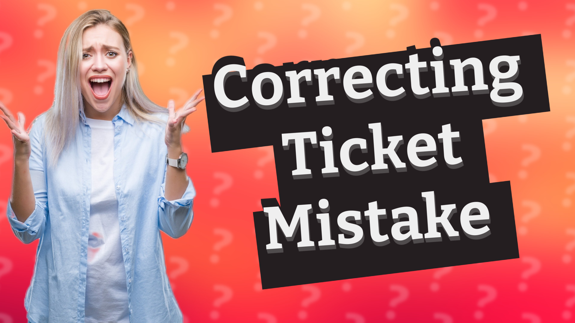 Correcting Ticket Mistake