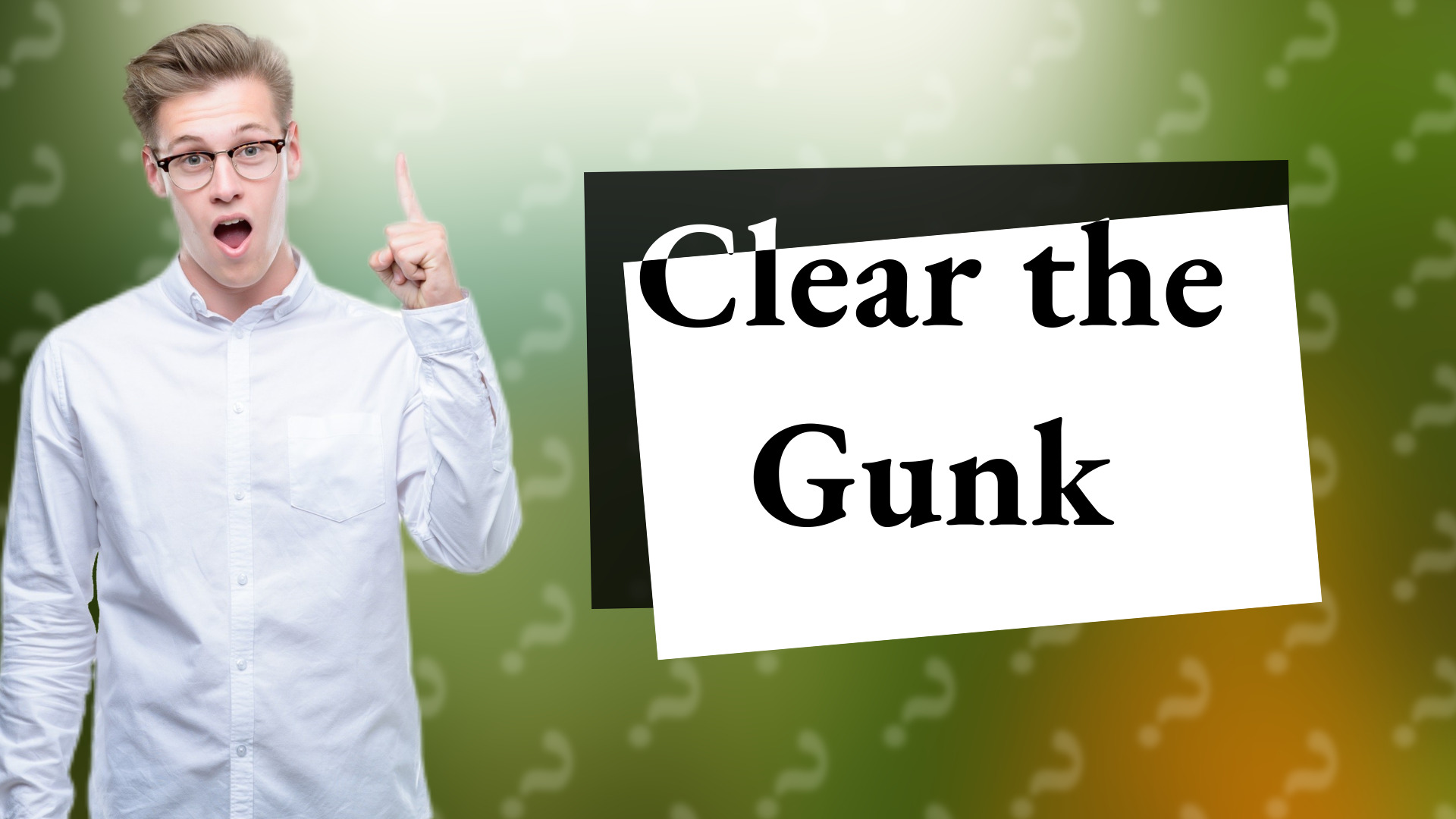 Clear the Gunk
