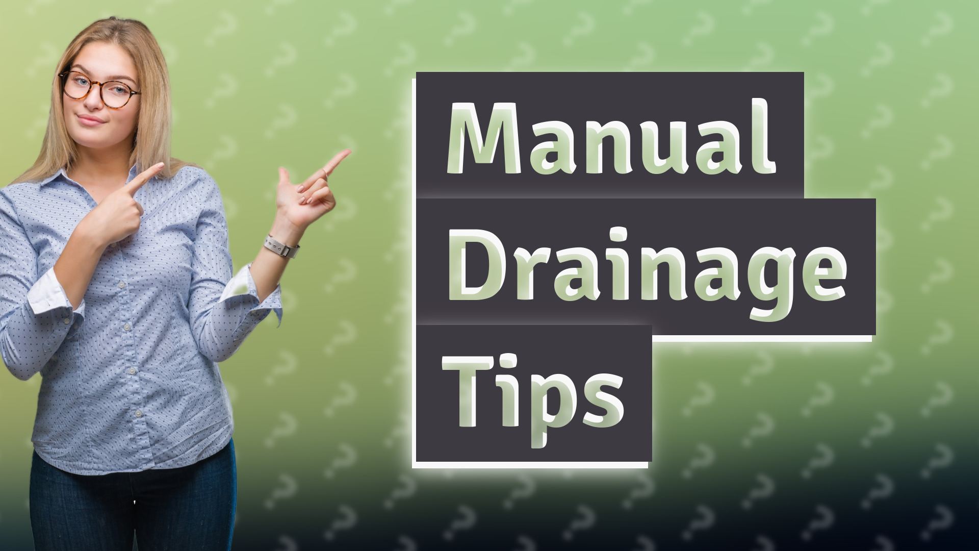 Manual Drainage Tips