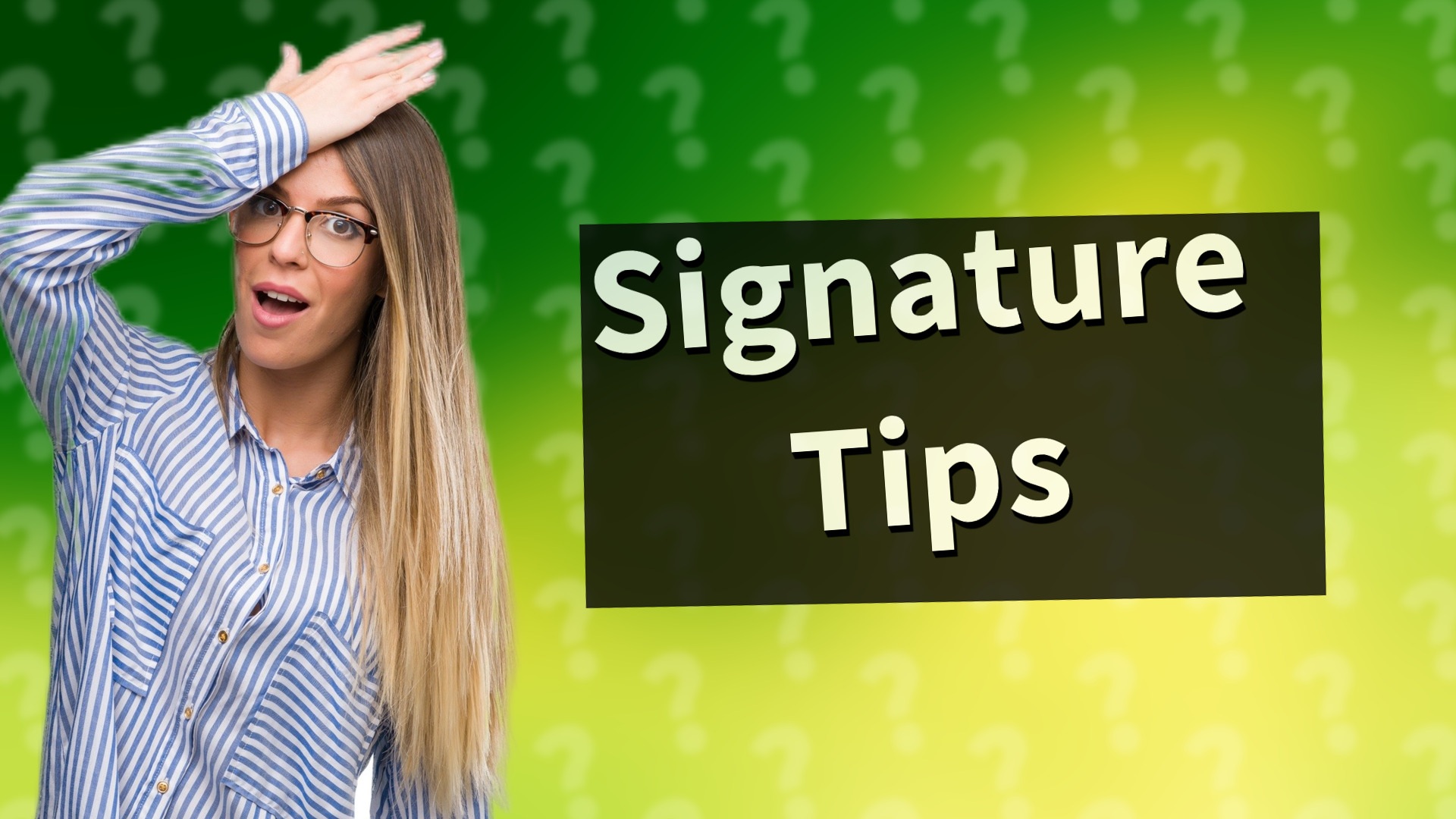 Signature Tips