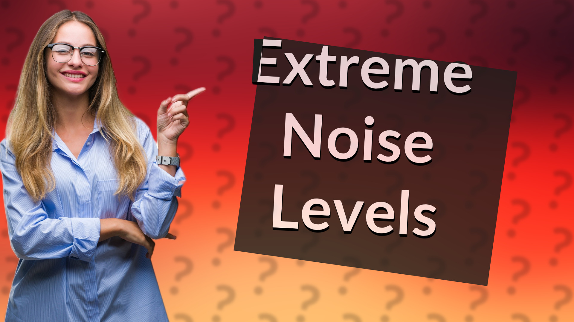 Extreme Noise Levels