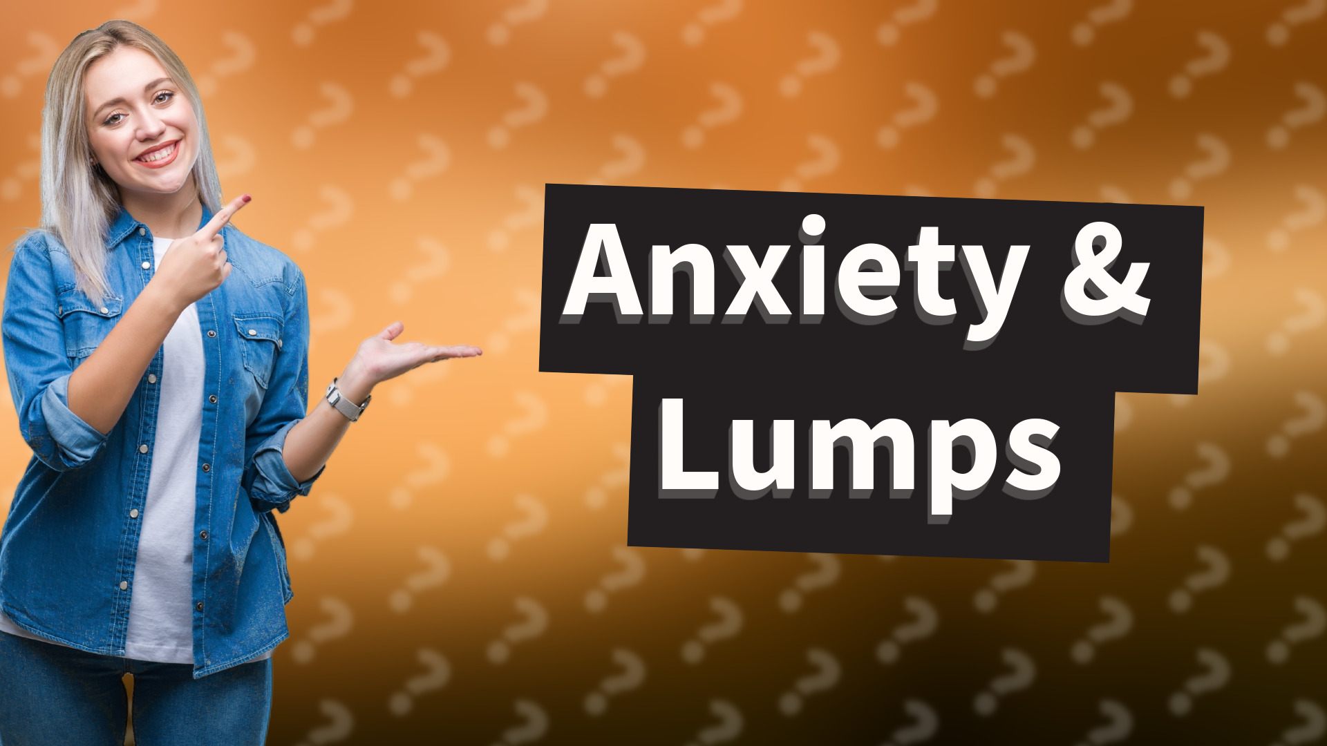 Anxiety & Lumps