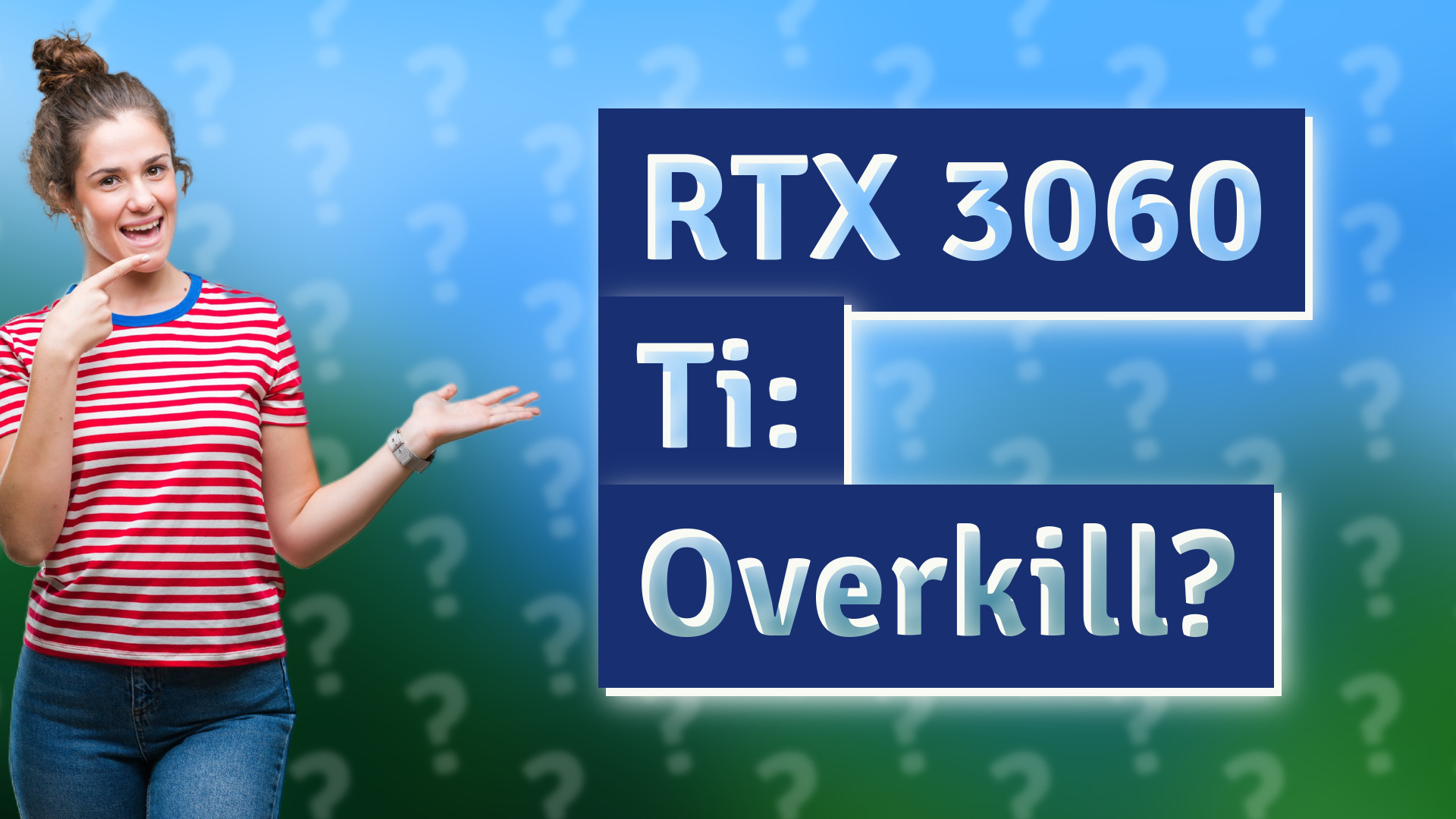 RTX 3060 Ti: Overkill?