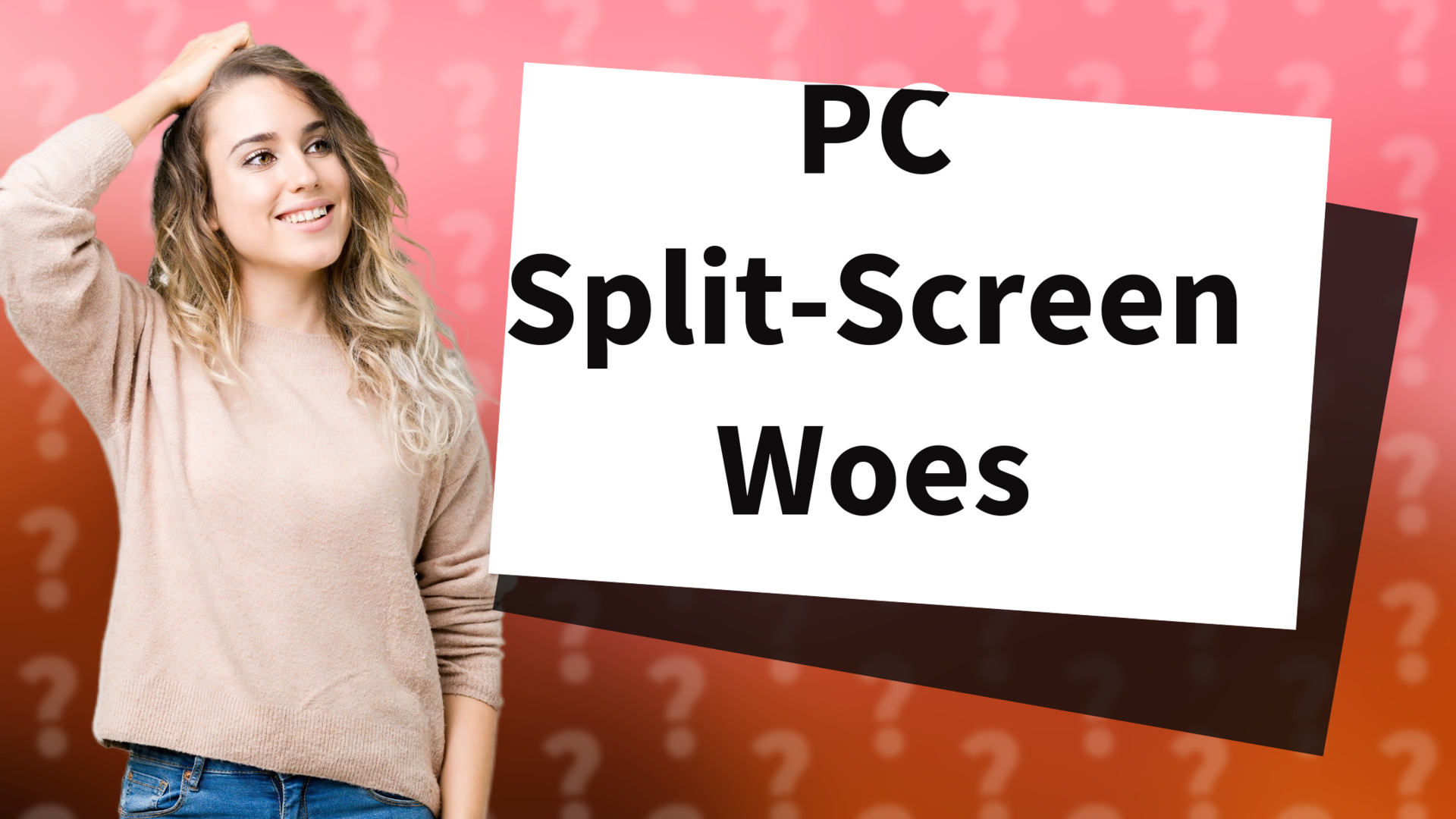 PC Split-Screen Woes