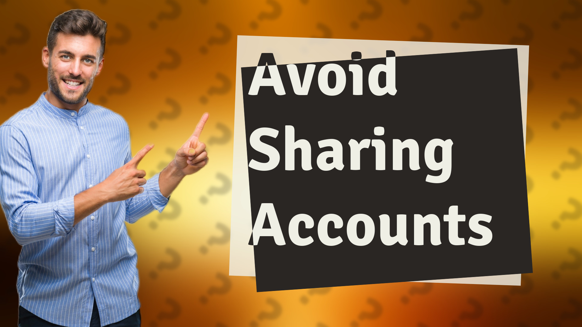 Avoid Sharing Accounts