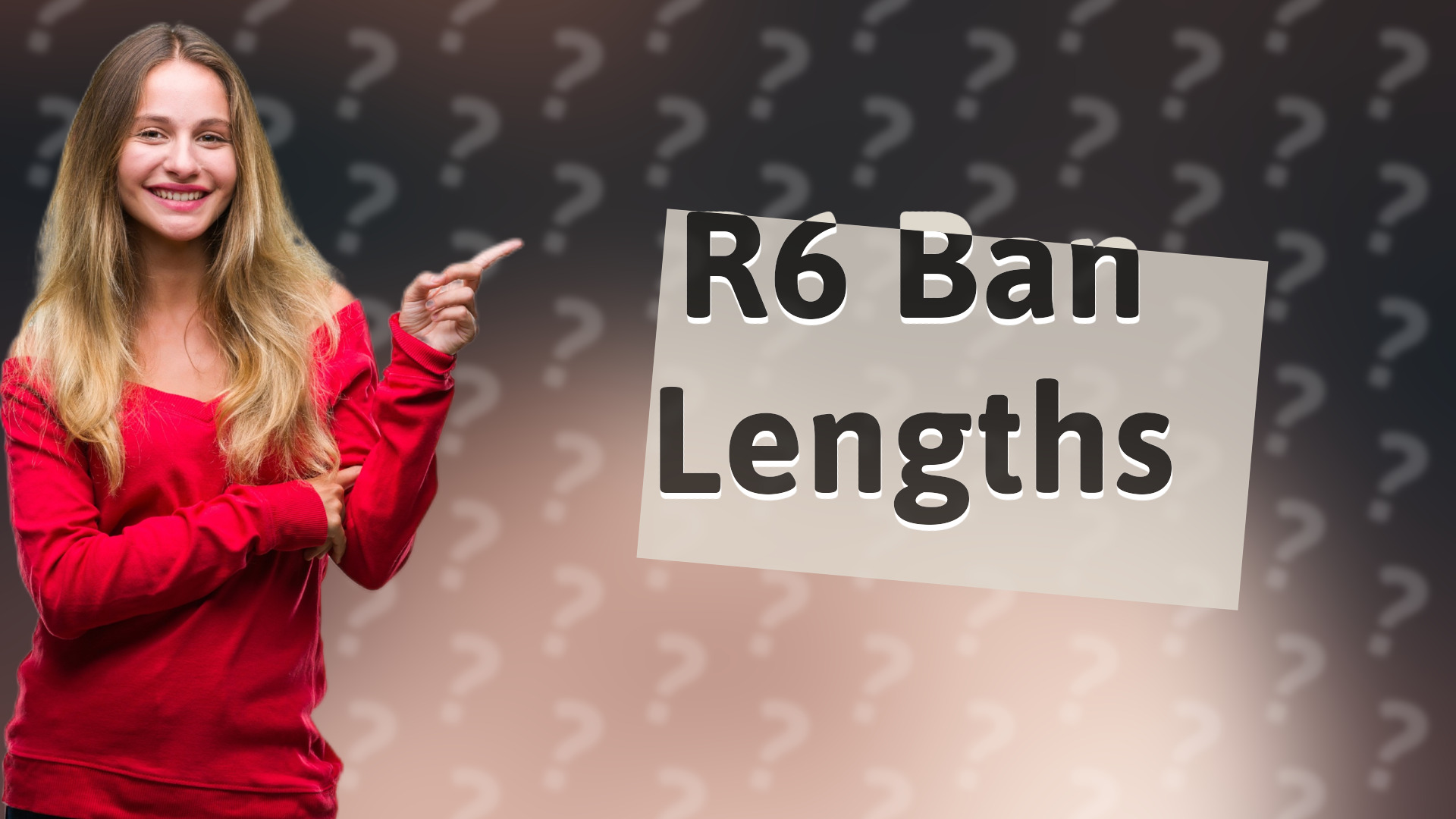 R6 Ban Lengths