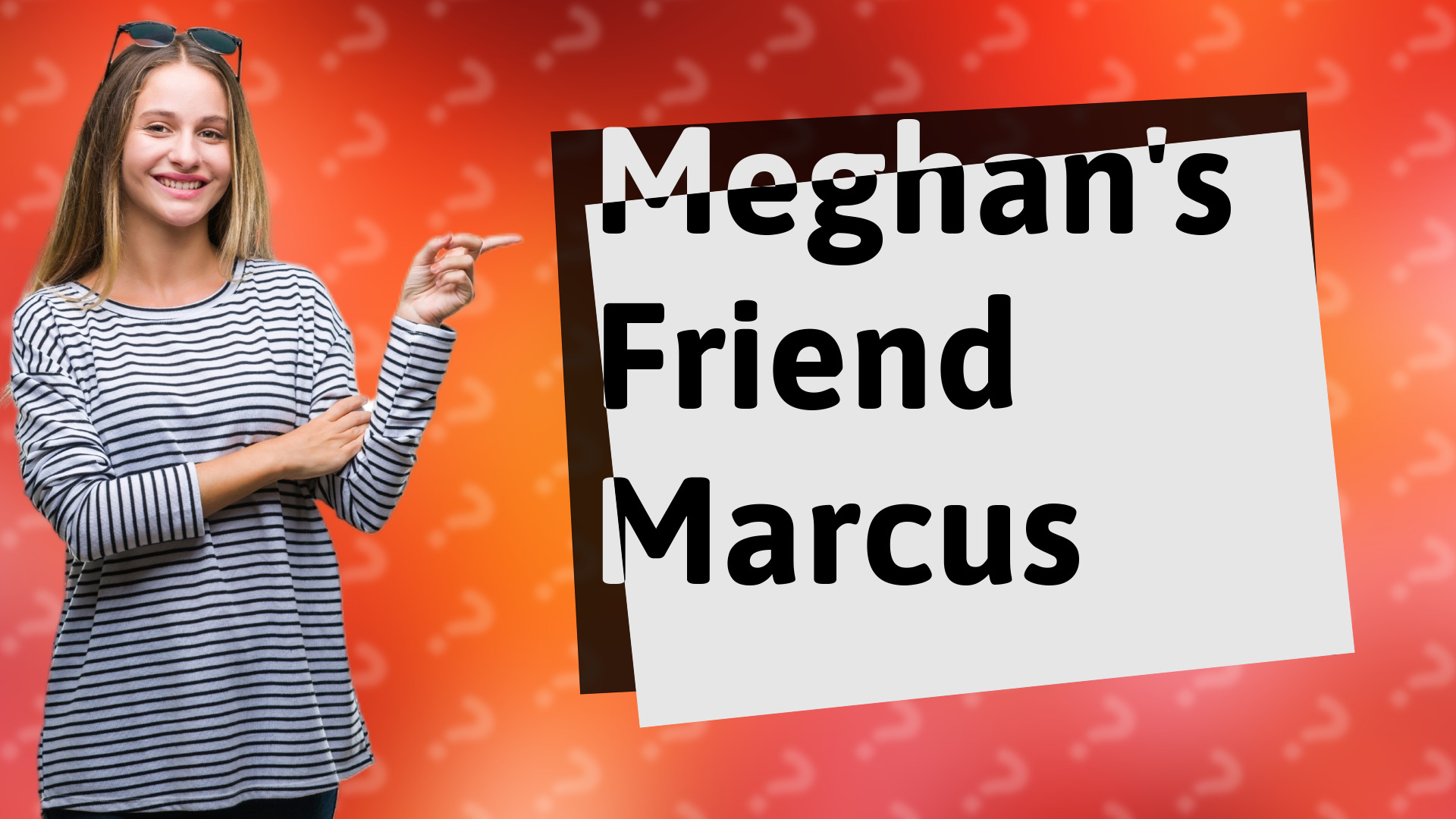 Meghan's Friend Marcus