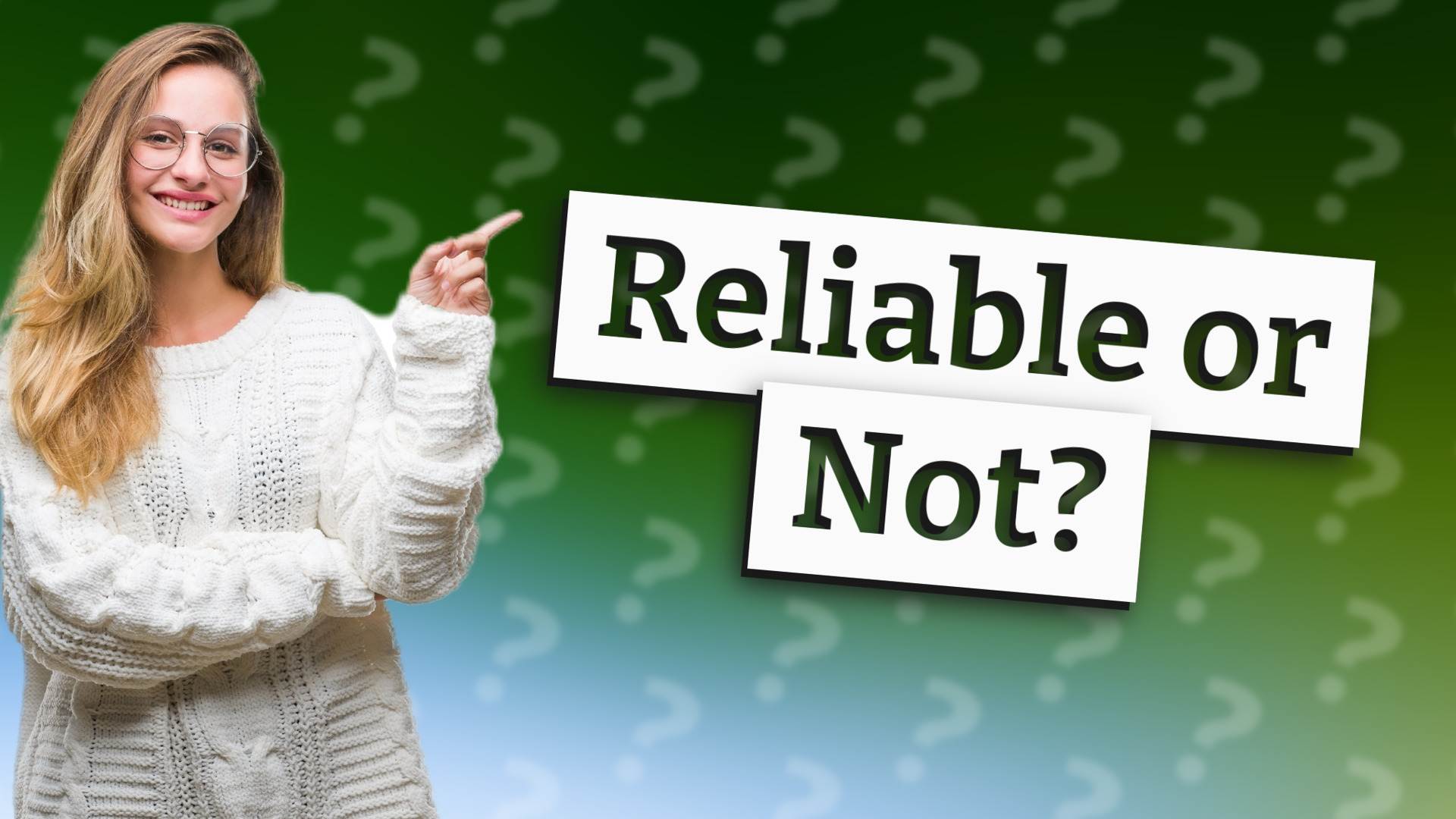 Reliable or Not?