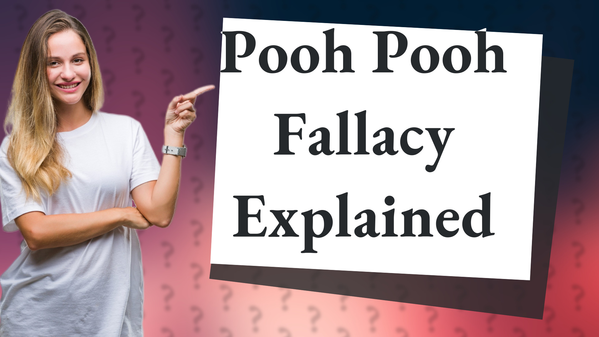Pooh Pooh Fallacy Explained