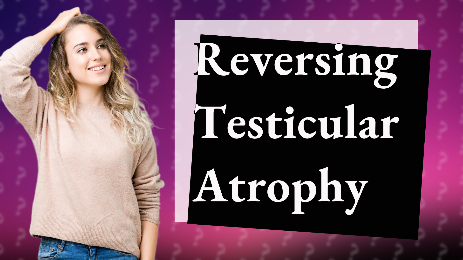 Reversing Testicular Atrophy