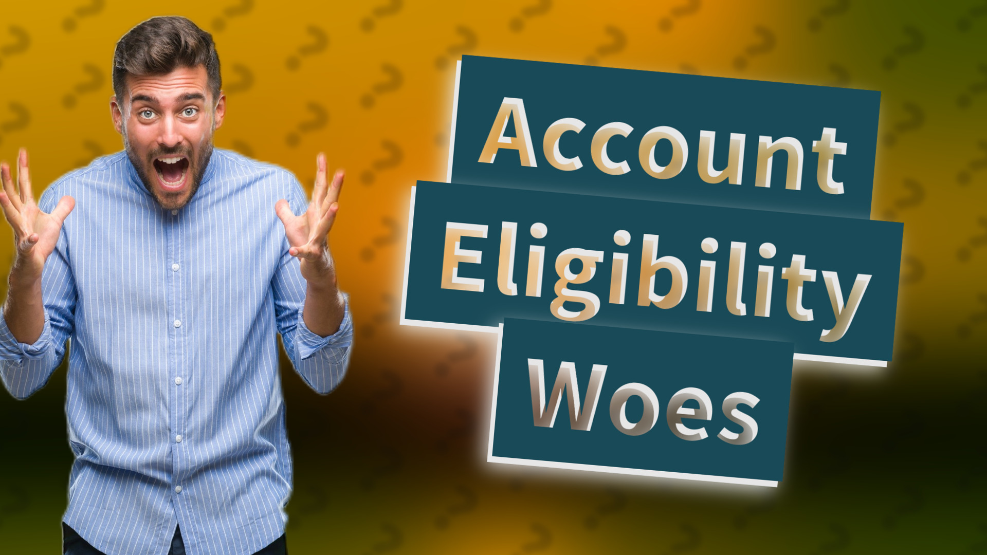 Account Eligibility Woes