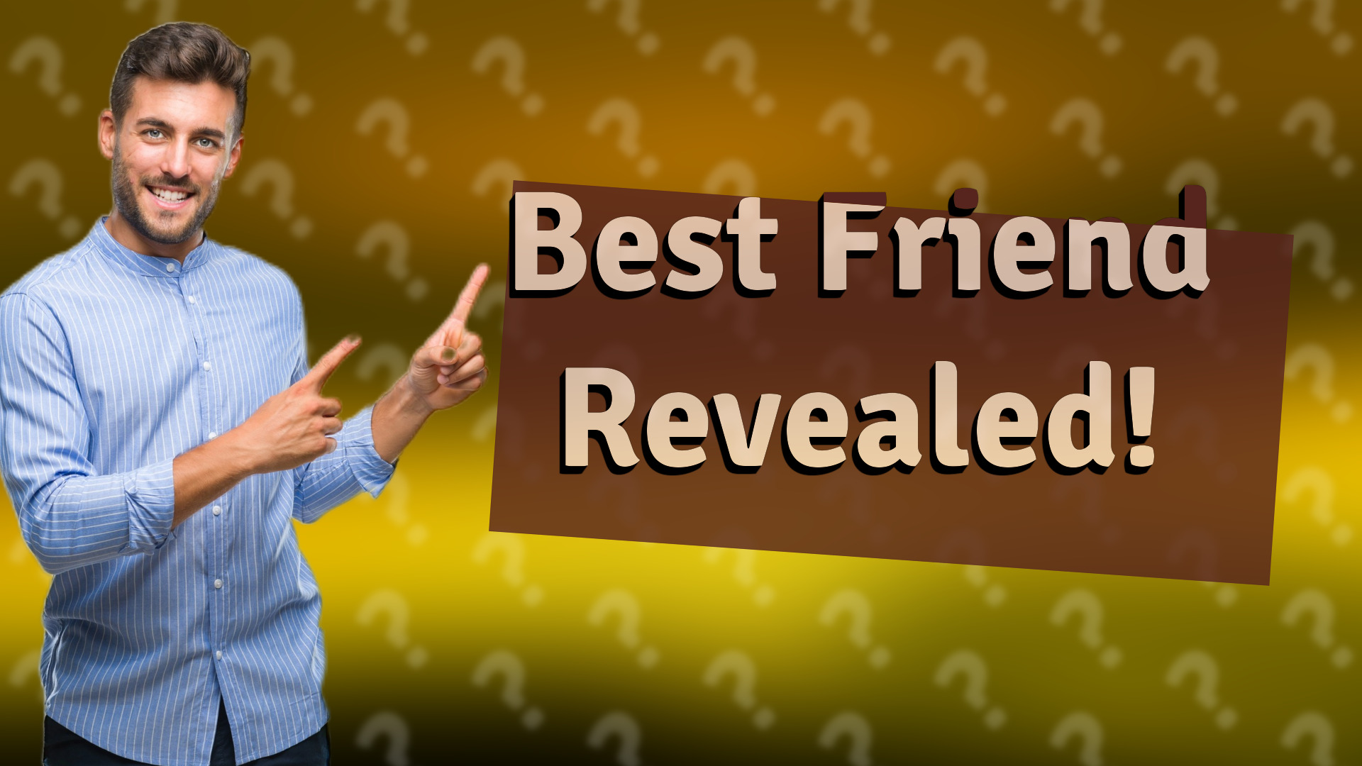 Best Friend Revealed!