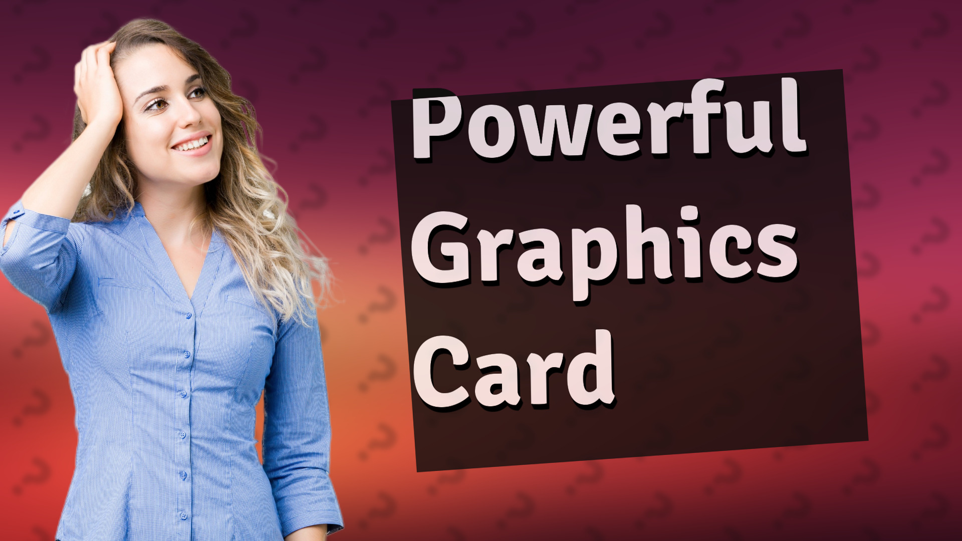 Powerful Graphics Card