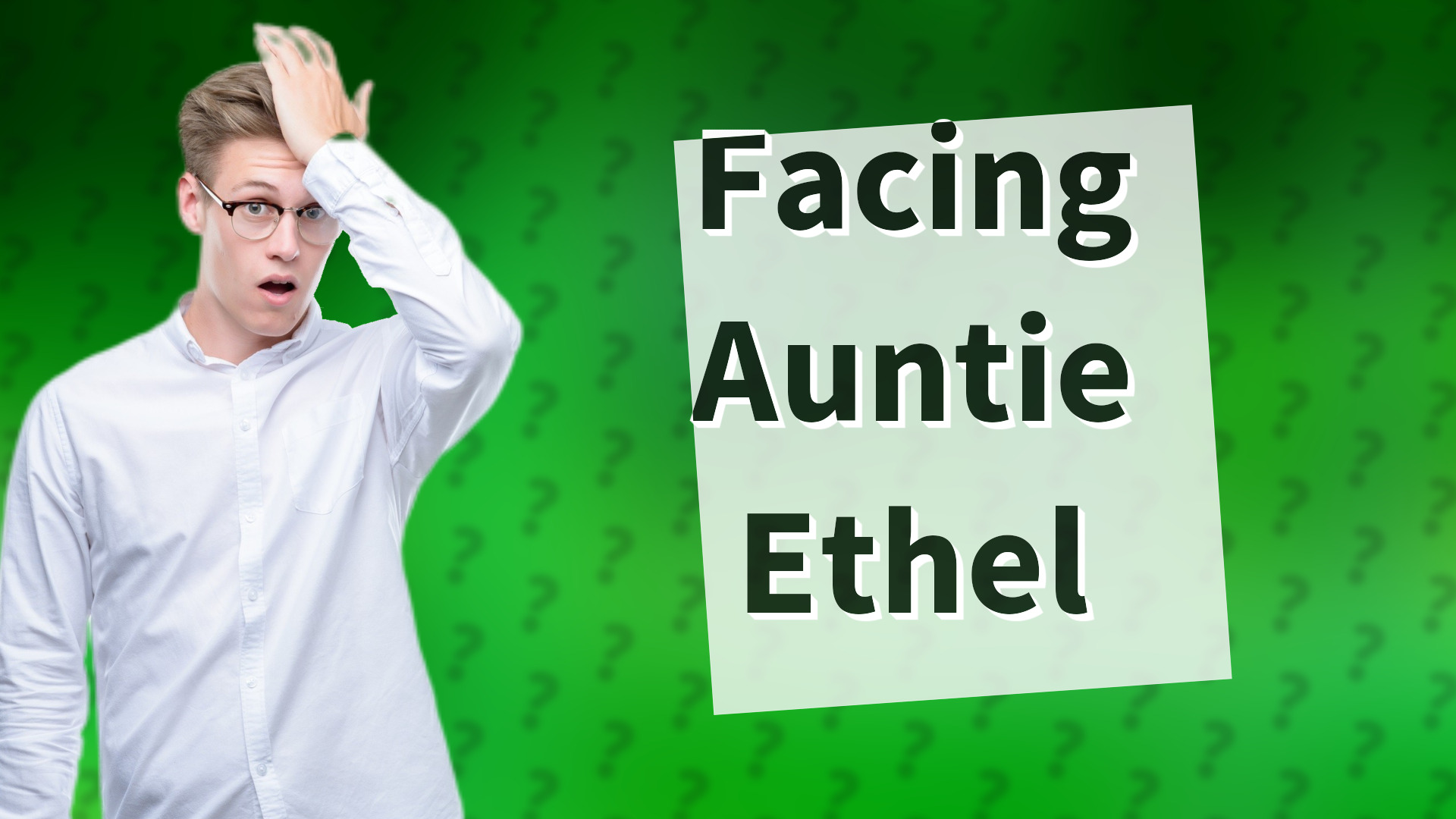 Facing Auntie Ethel