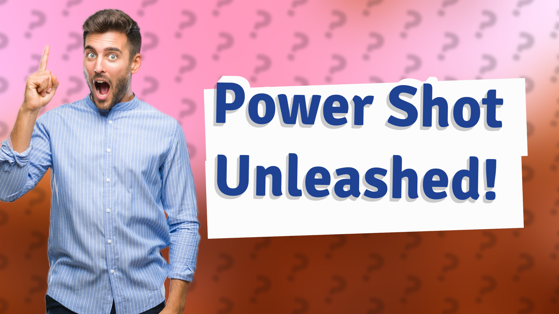 Power Shot Unleashed!