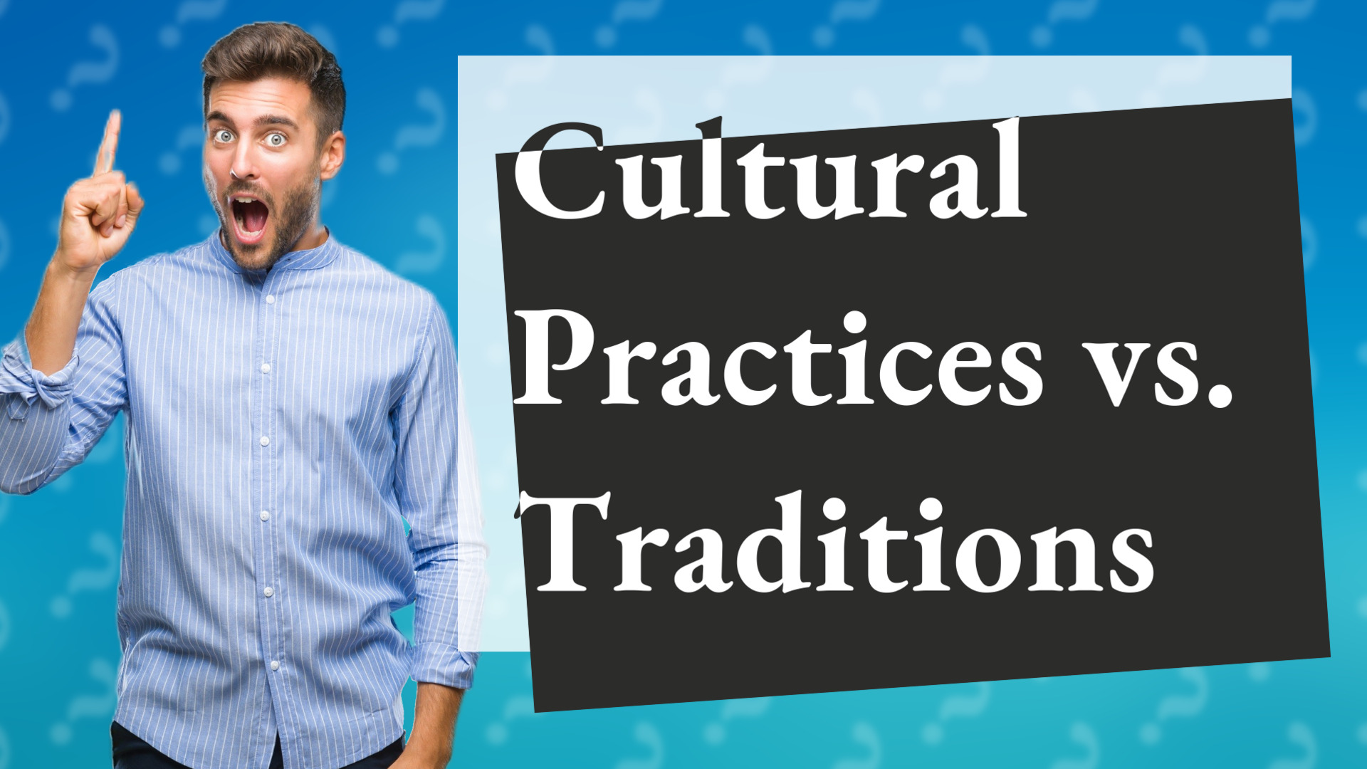 Cultural Practices vs. Traditions