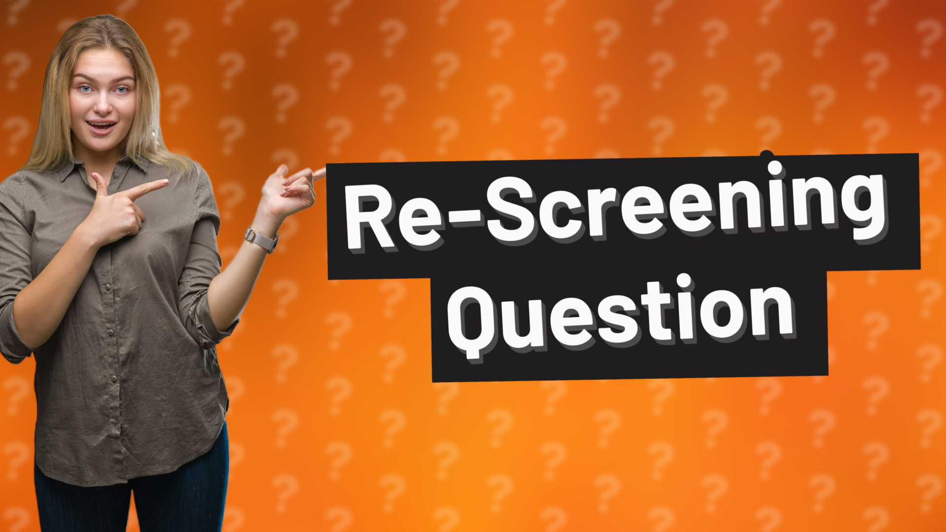 Re-Screening Question