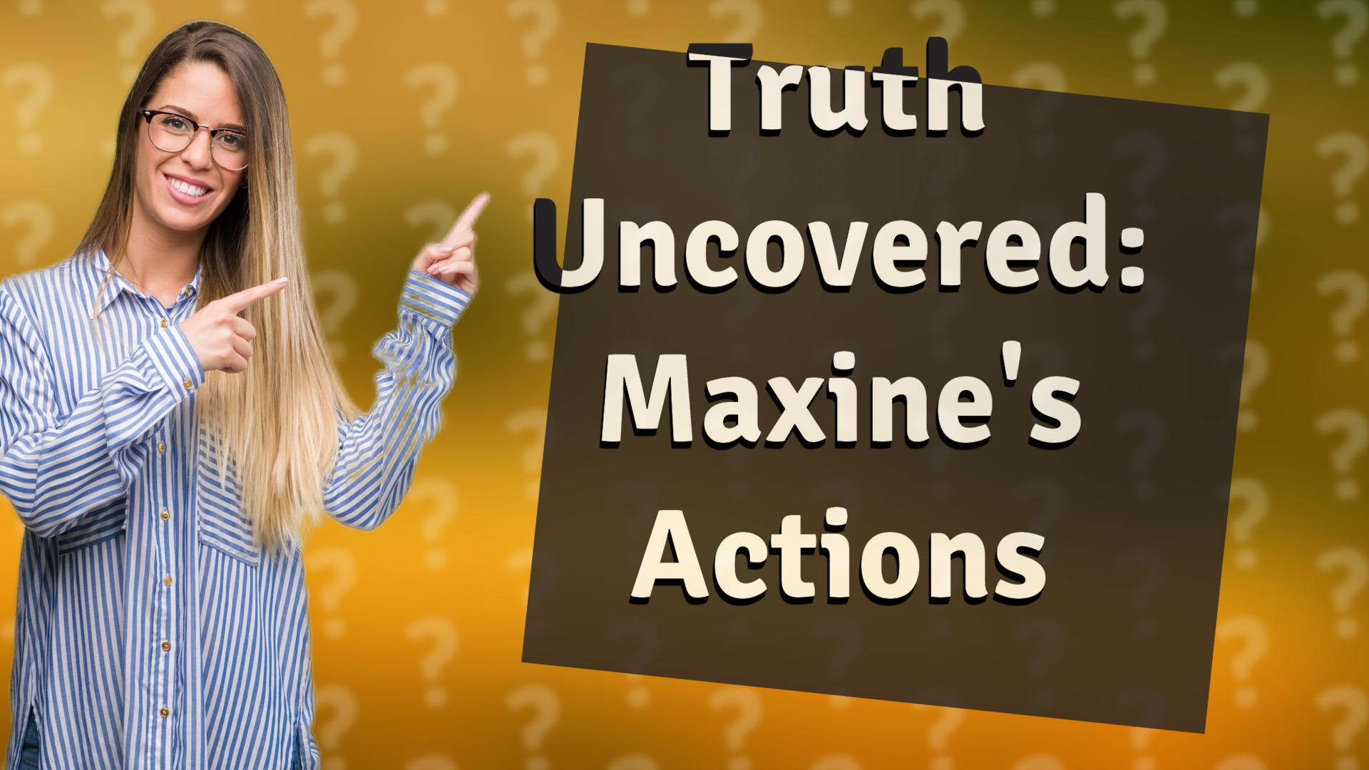 Truth Uncovered: Maxine's Actions