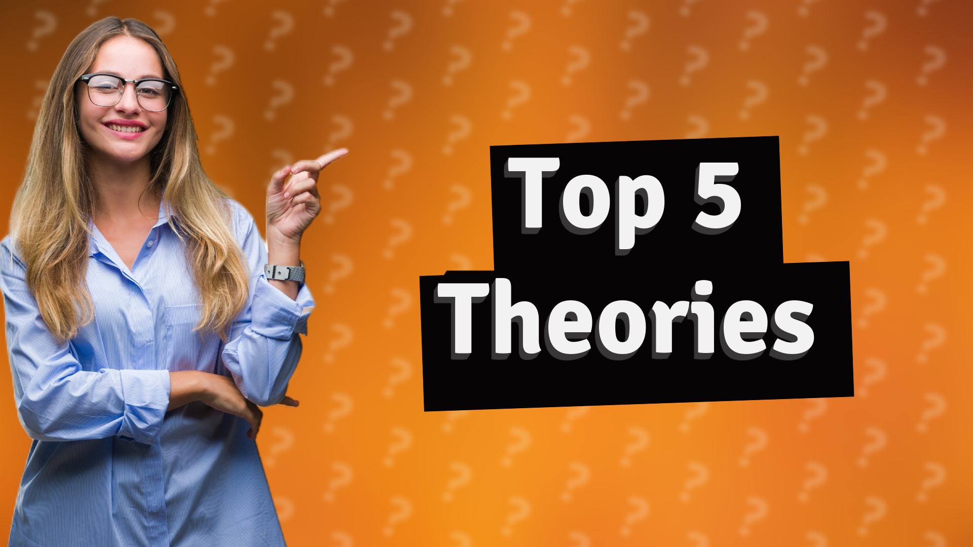 Top 5 Theories