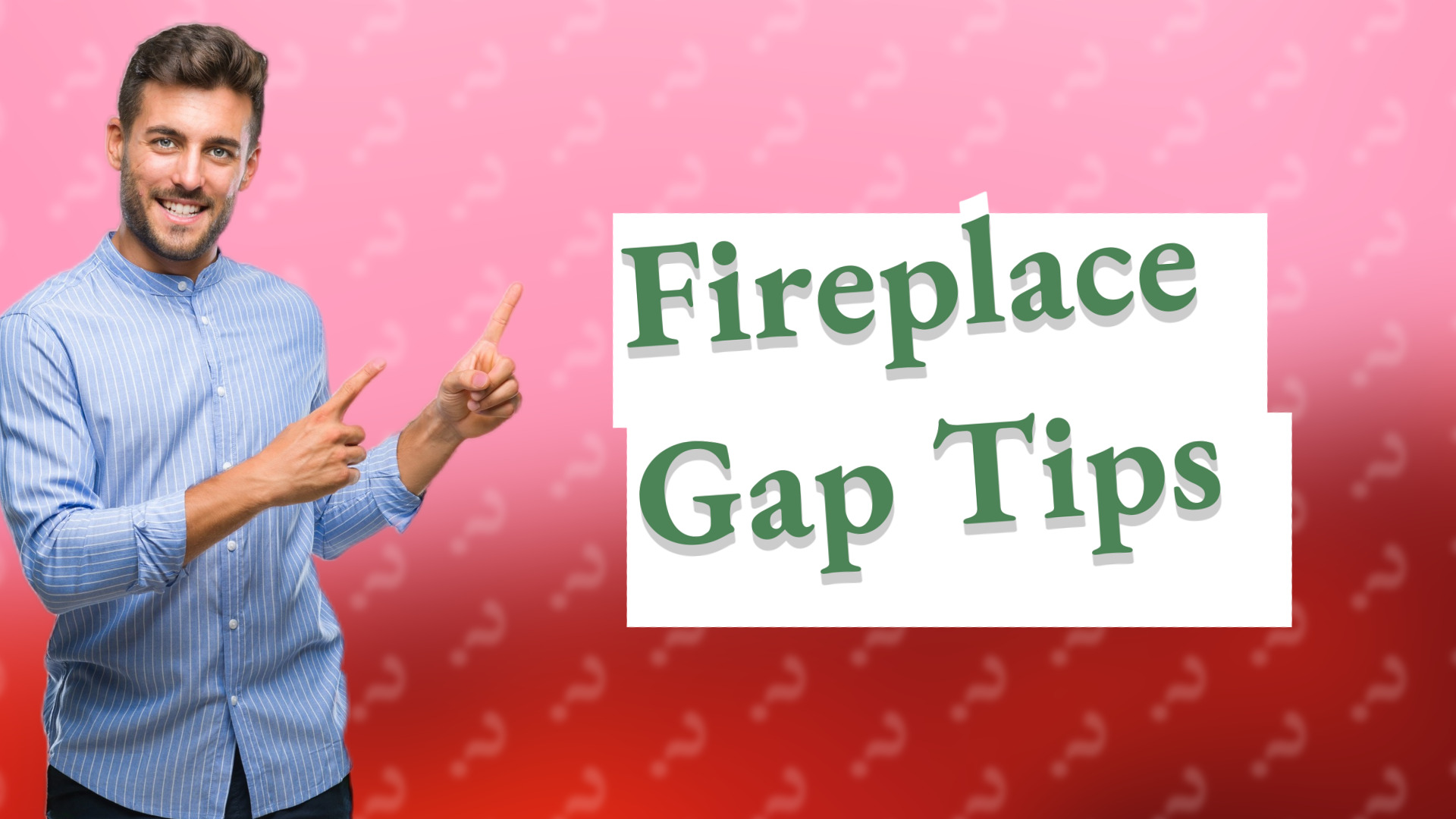 Fireplace Gap Tips