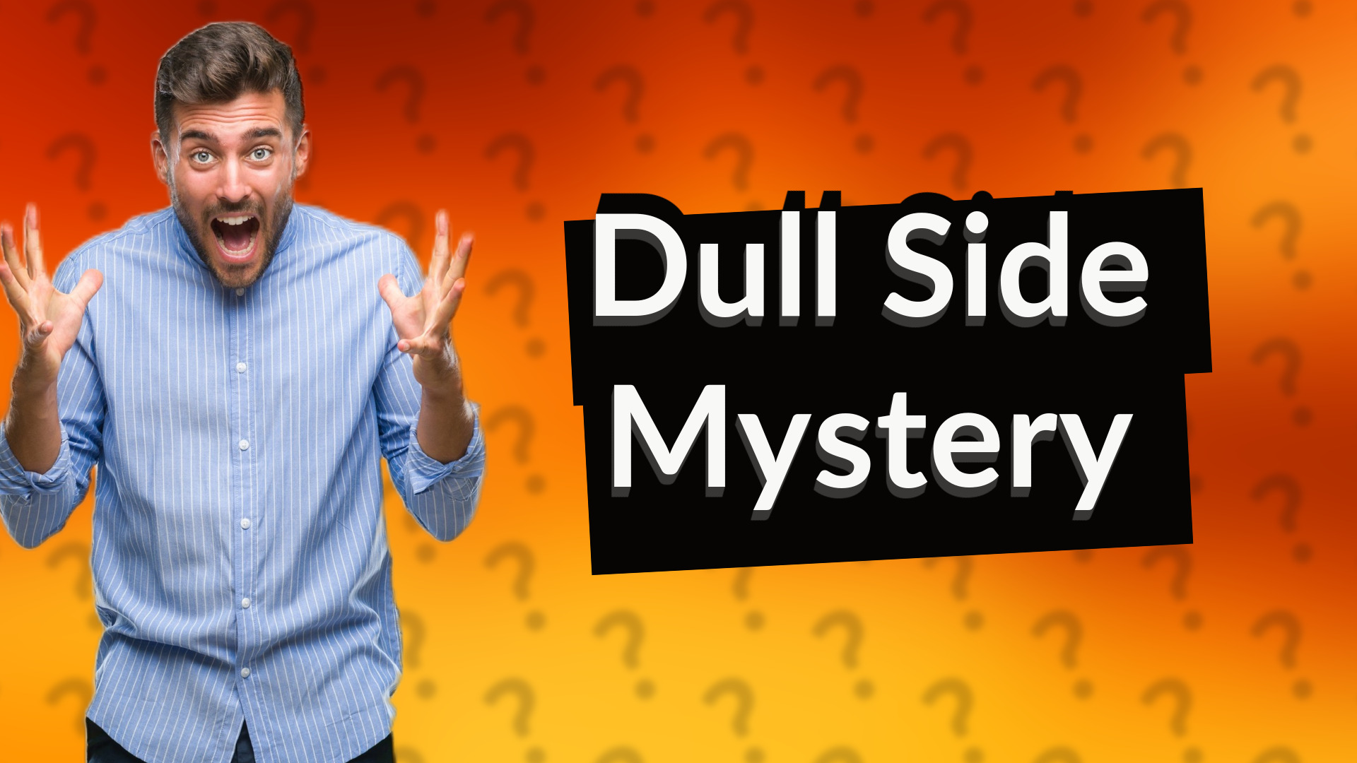 Dull Side Mystery