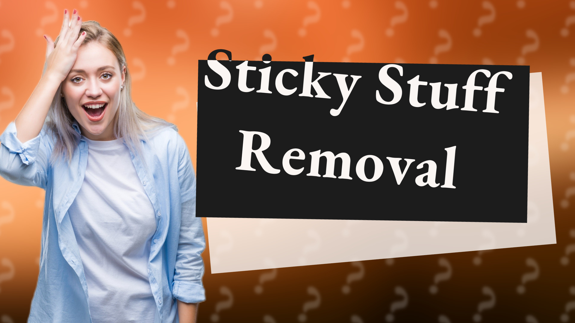 Sticky Stuff Removal