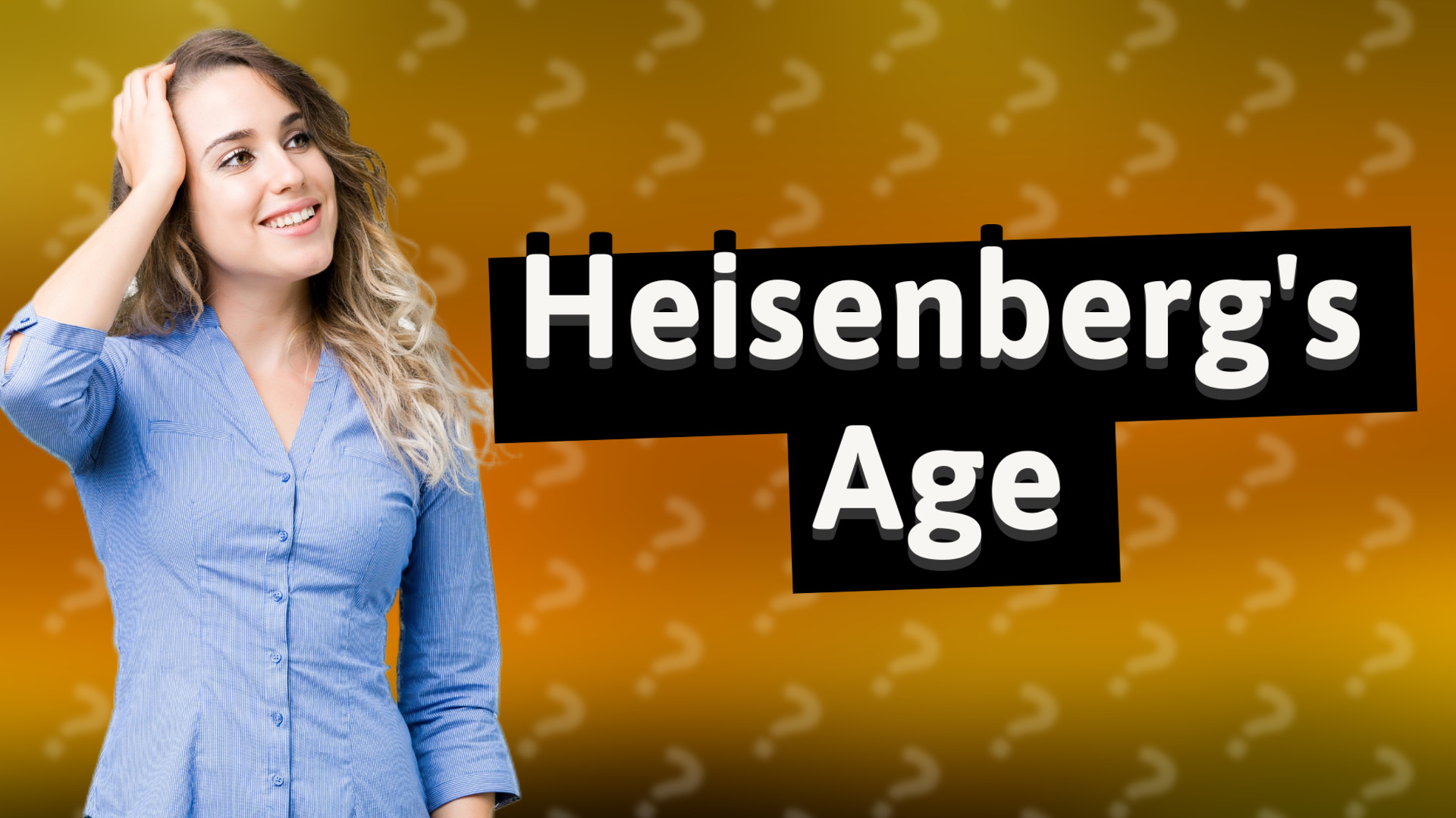 Heisenberg's Age