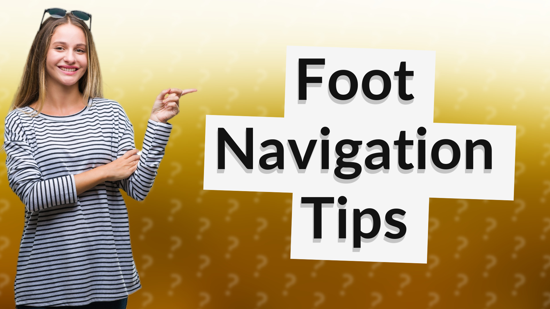 Foot Navigation Tips