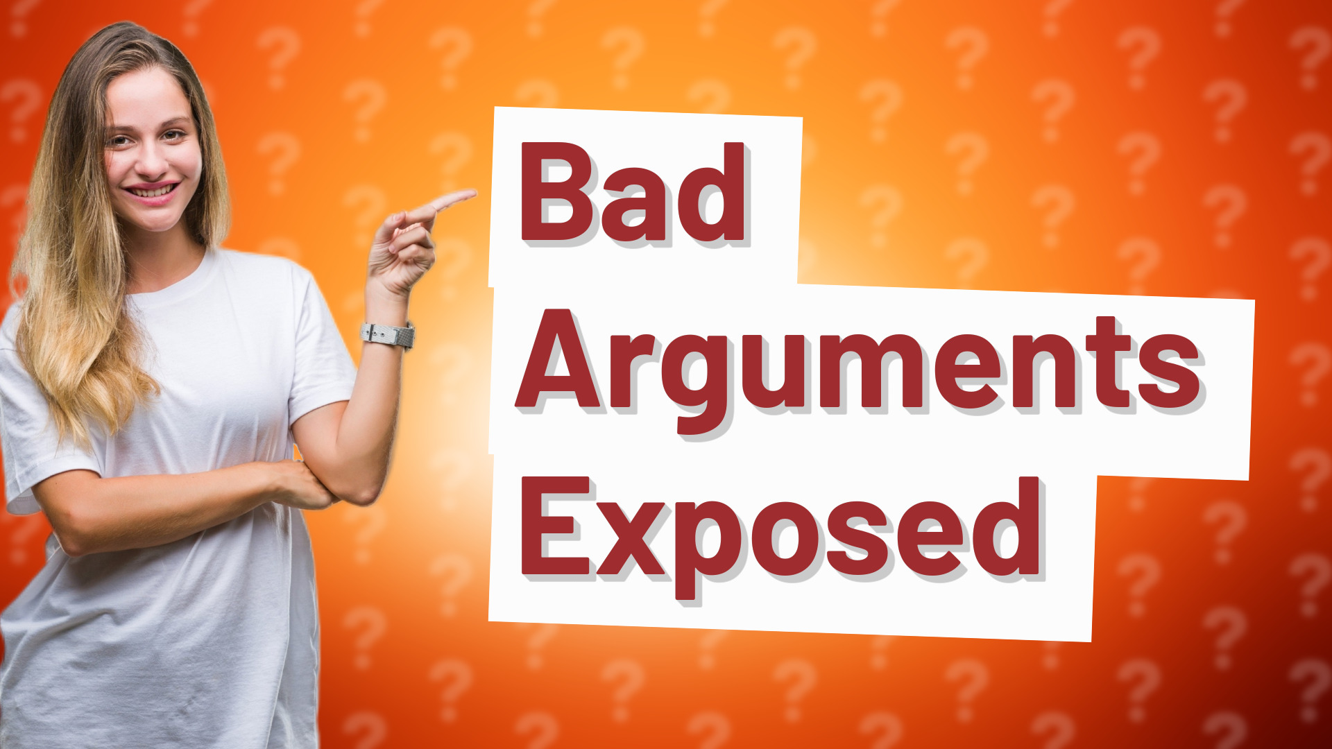 Bad Arguments Exposed
