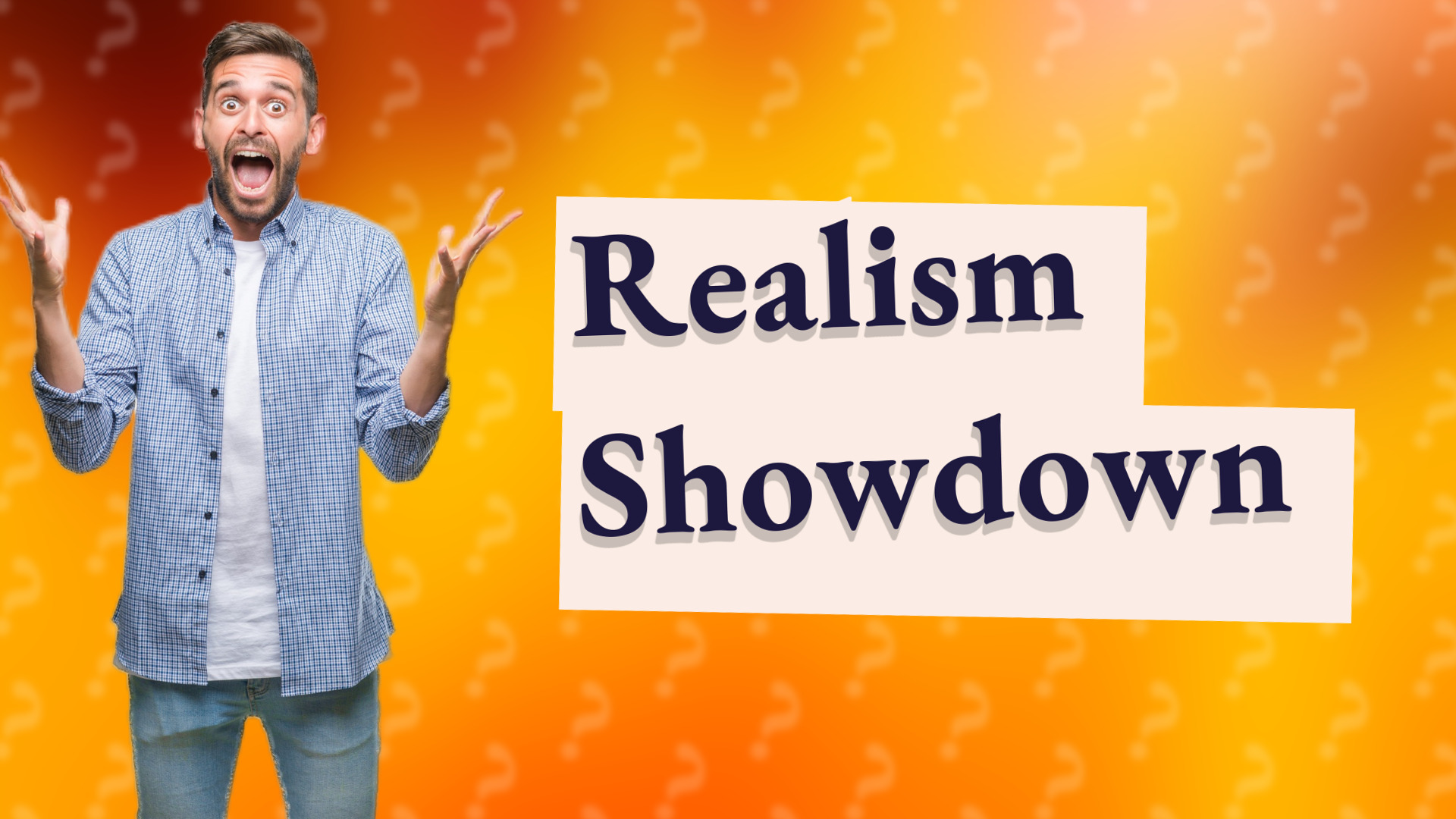 Realism Showdown