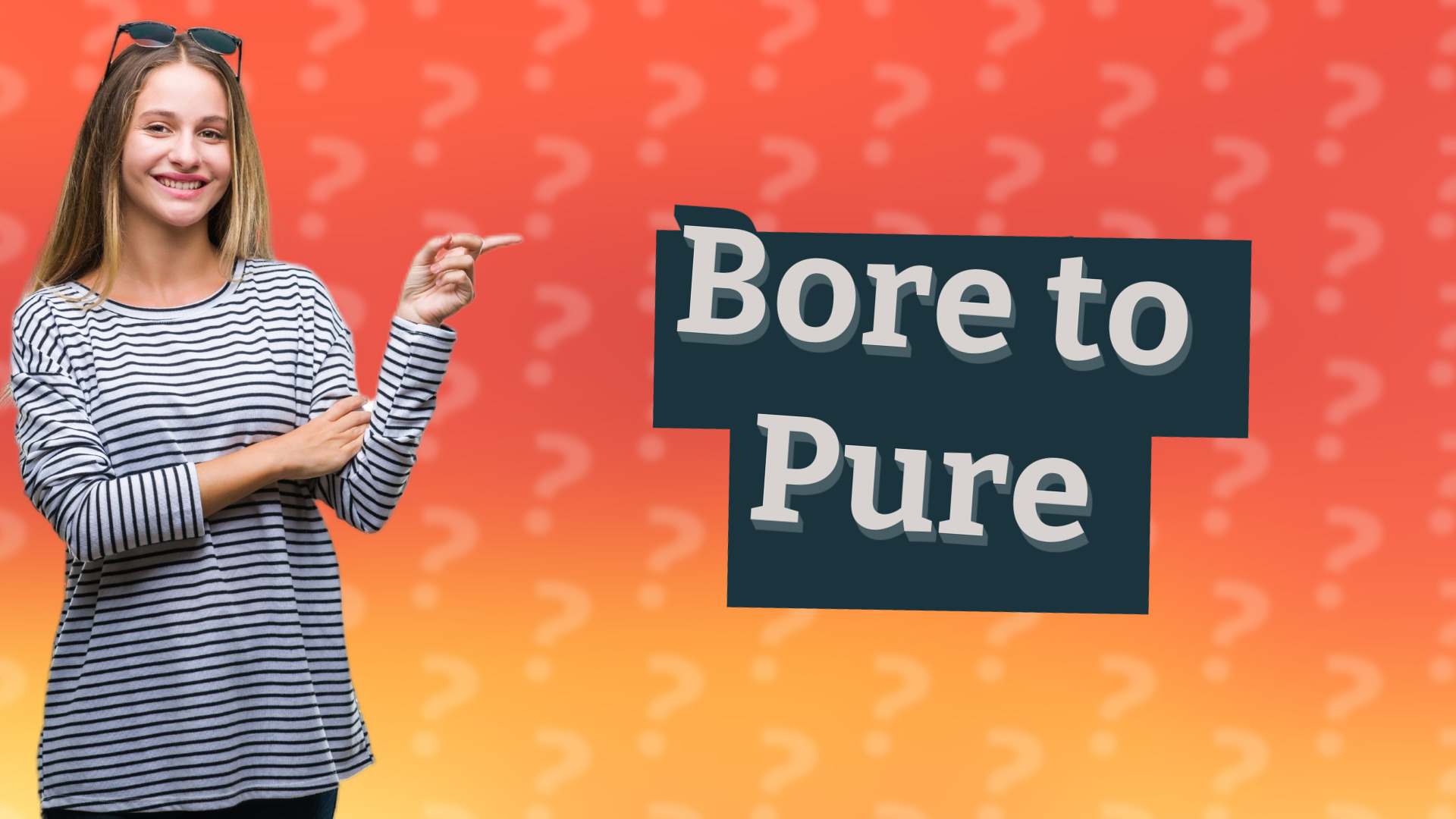 Bore to Pure