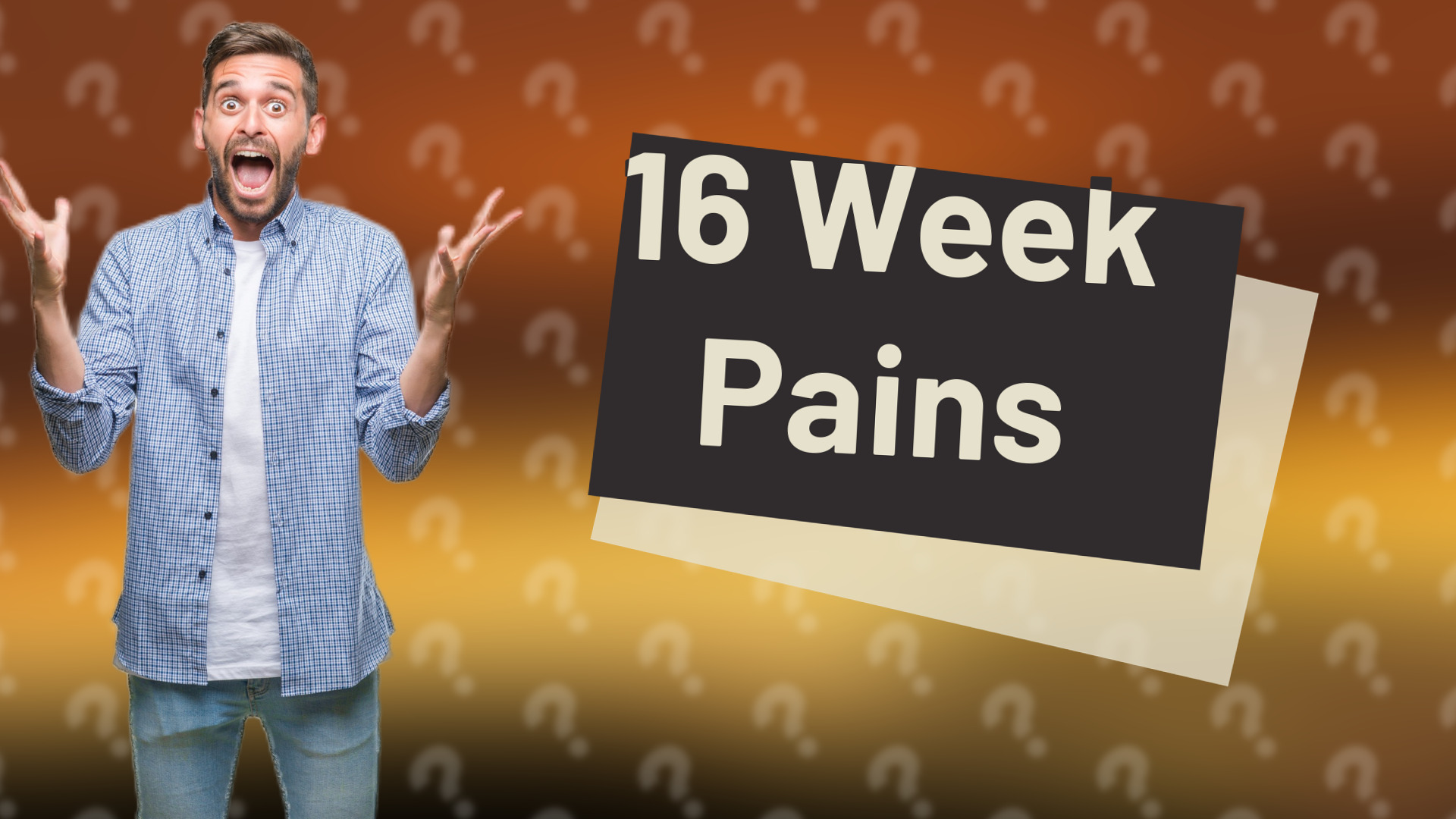 16 Week Pains