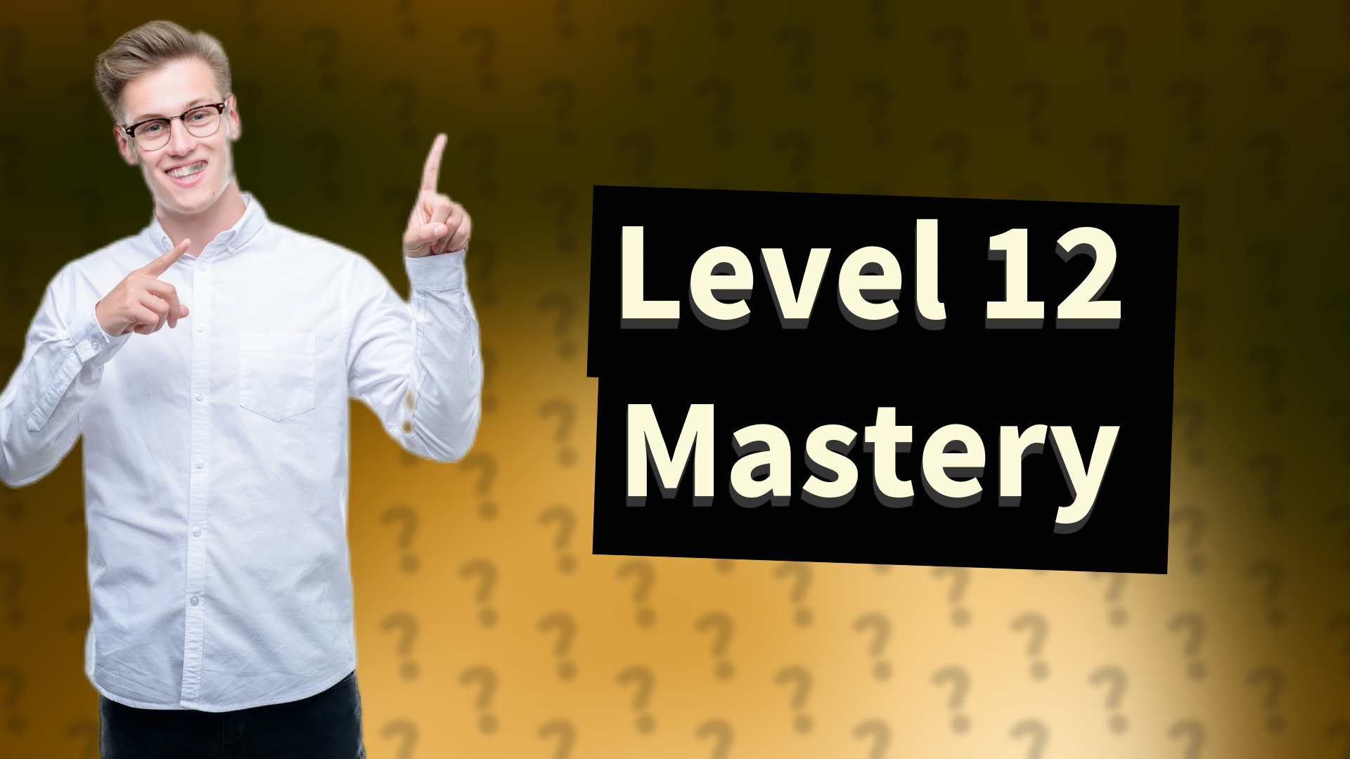 Level 12 Mastery