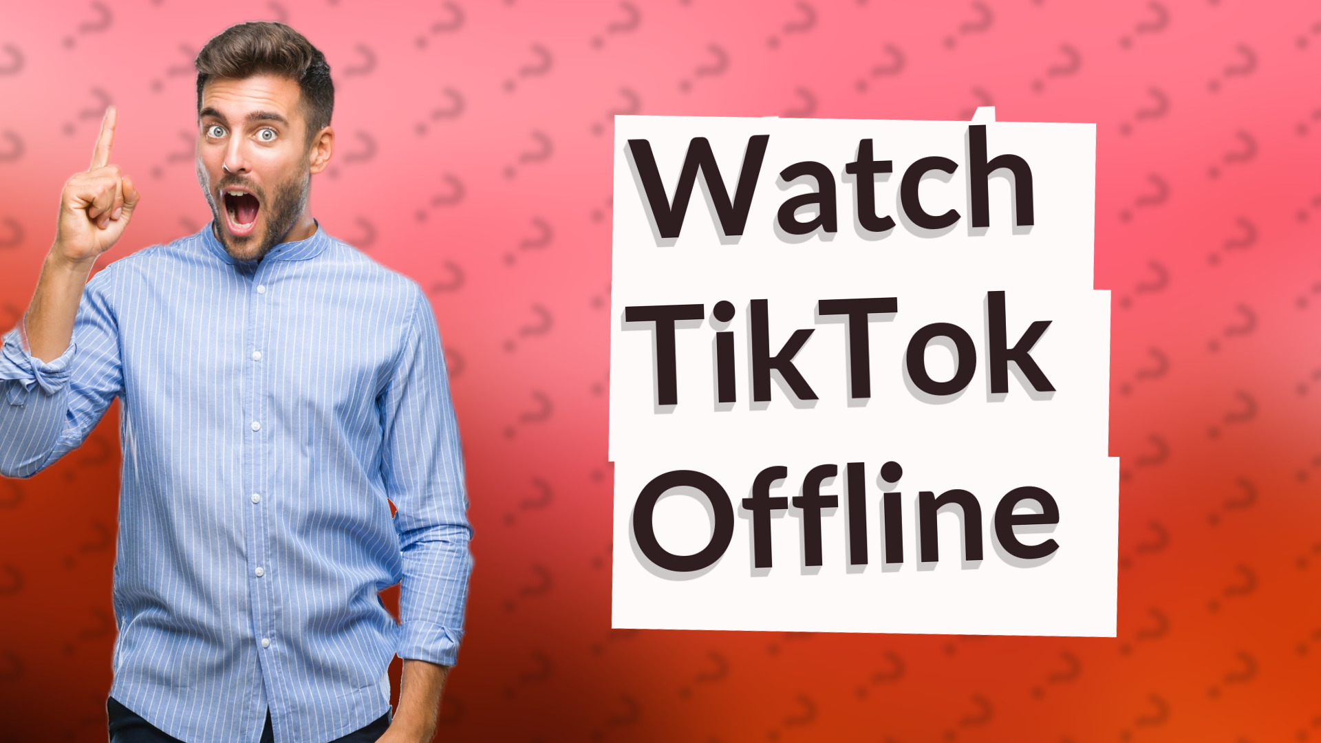 Watch TikTok Offline