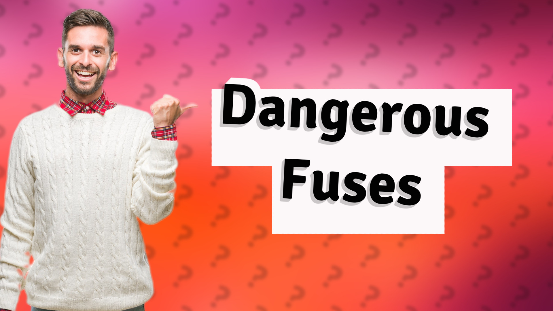 Dangerous Fuses
