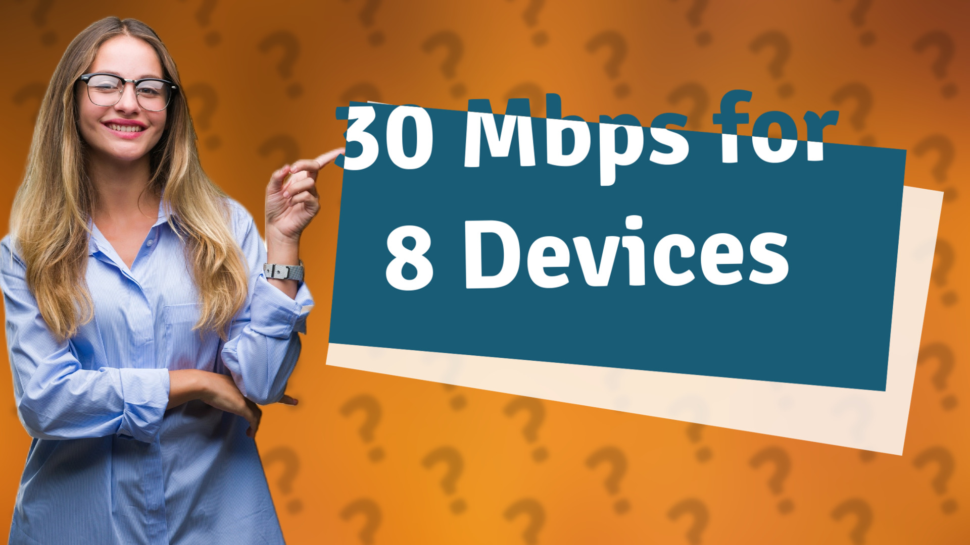 30 Mbps for 8 Devices