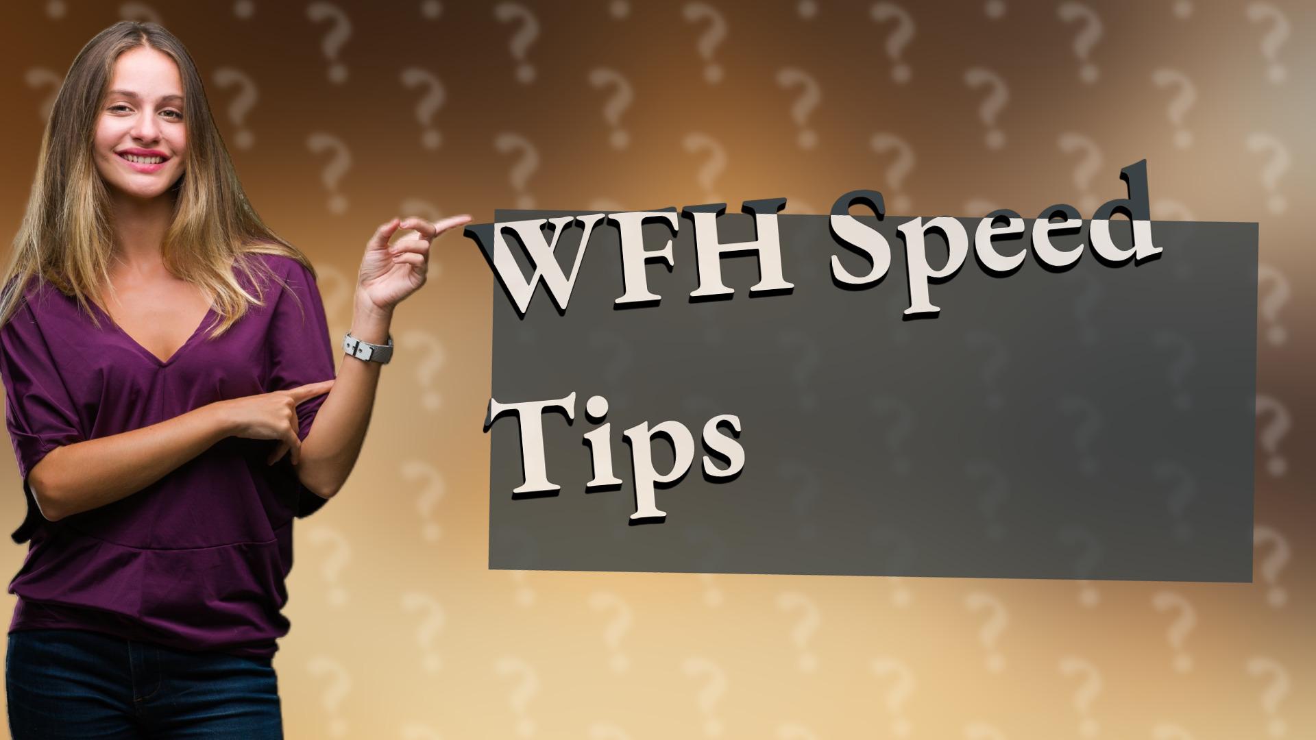 WFH Speed Tips