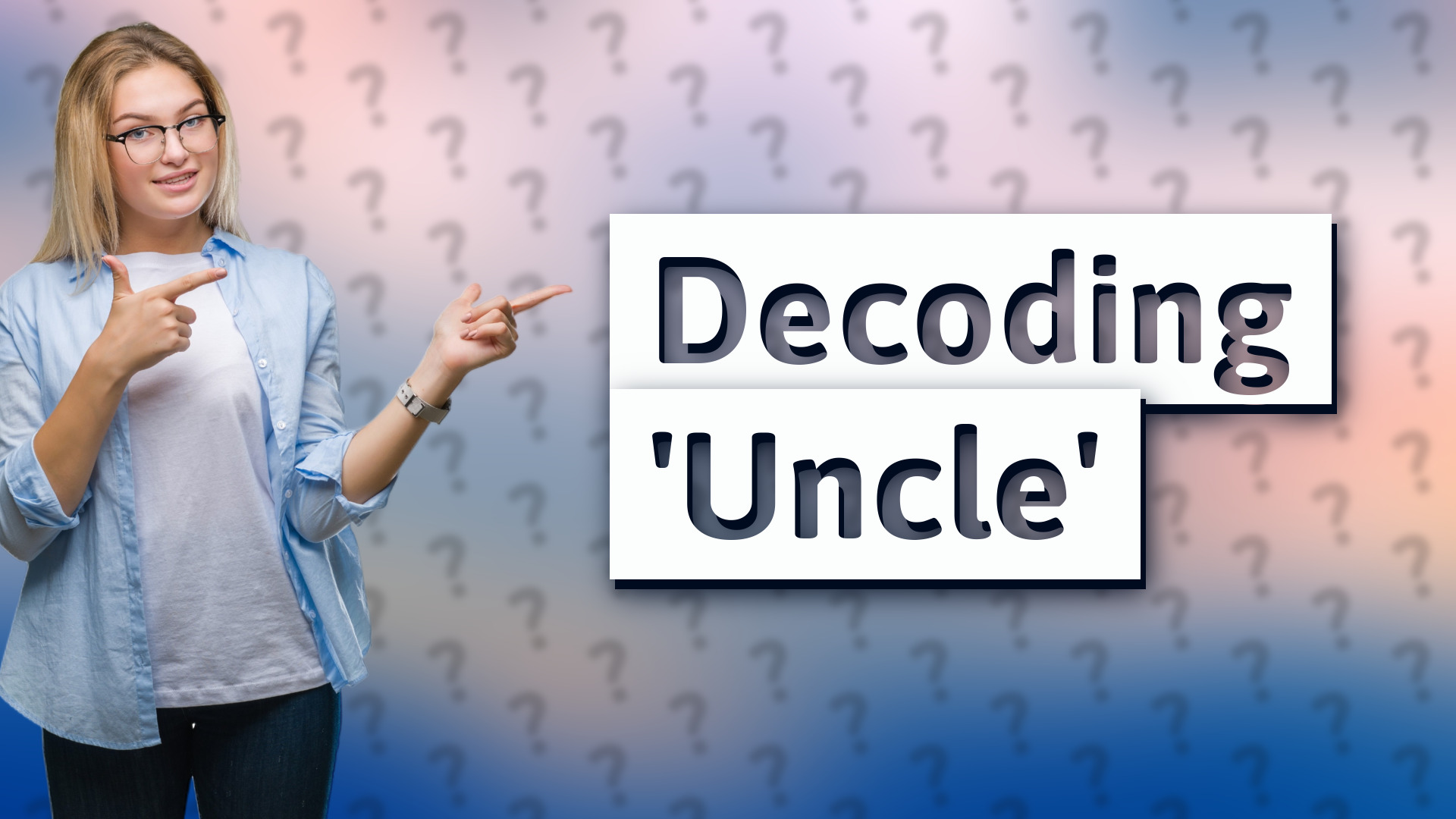 Decoding 'Uncle'