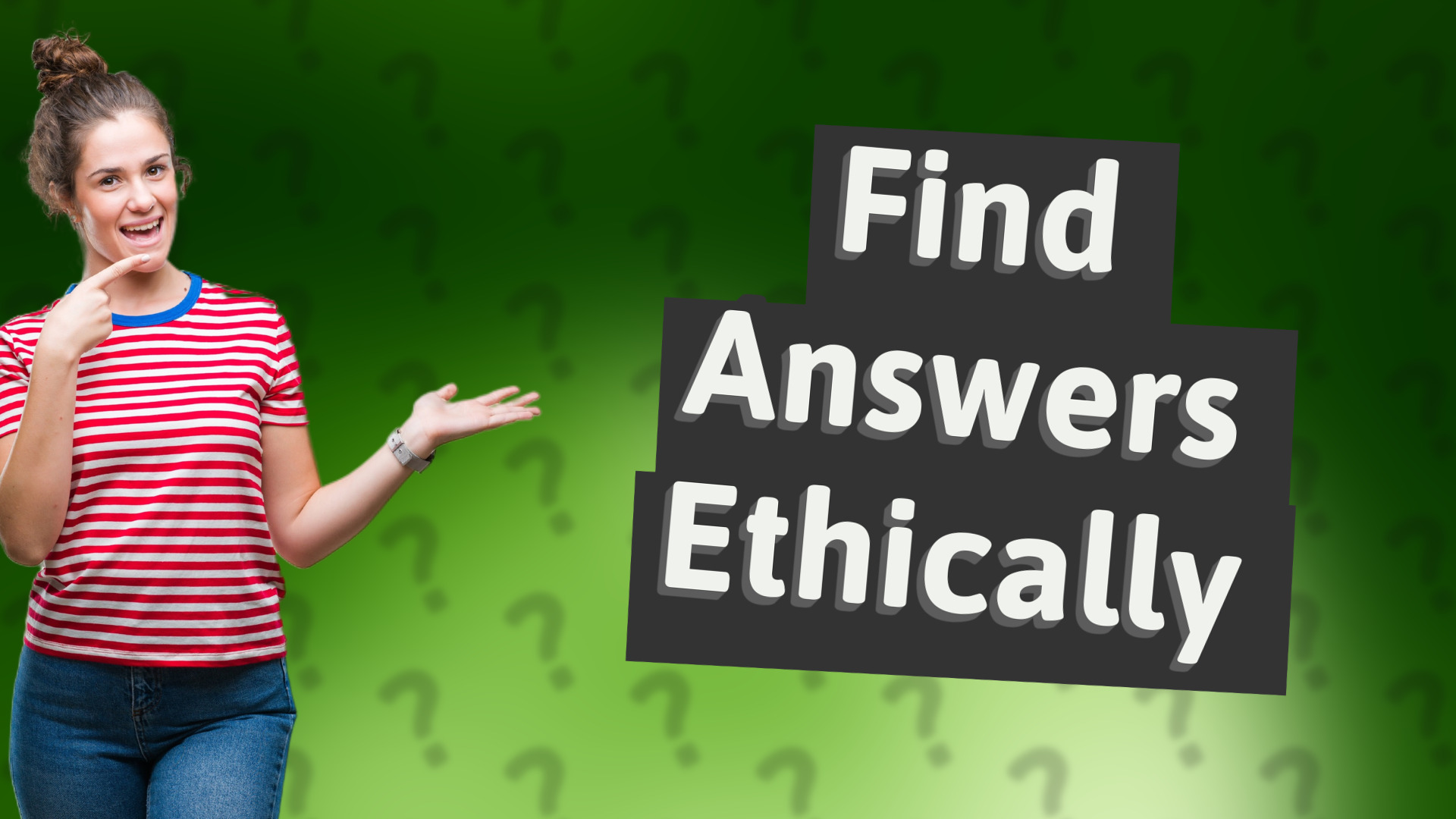 Find Answers Ethically